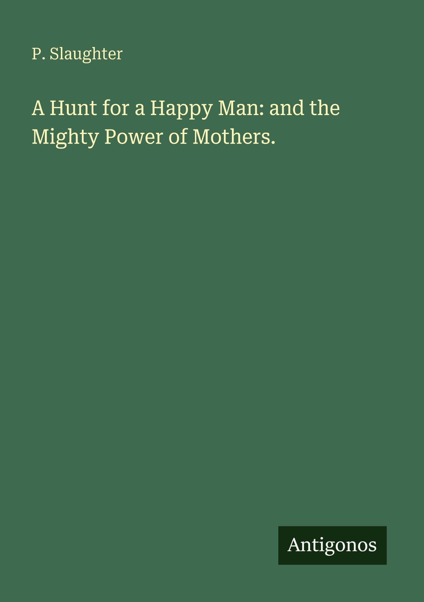 A Hunt for a Happy Man: and the Mighty Power of Mothers. Classics