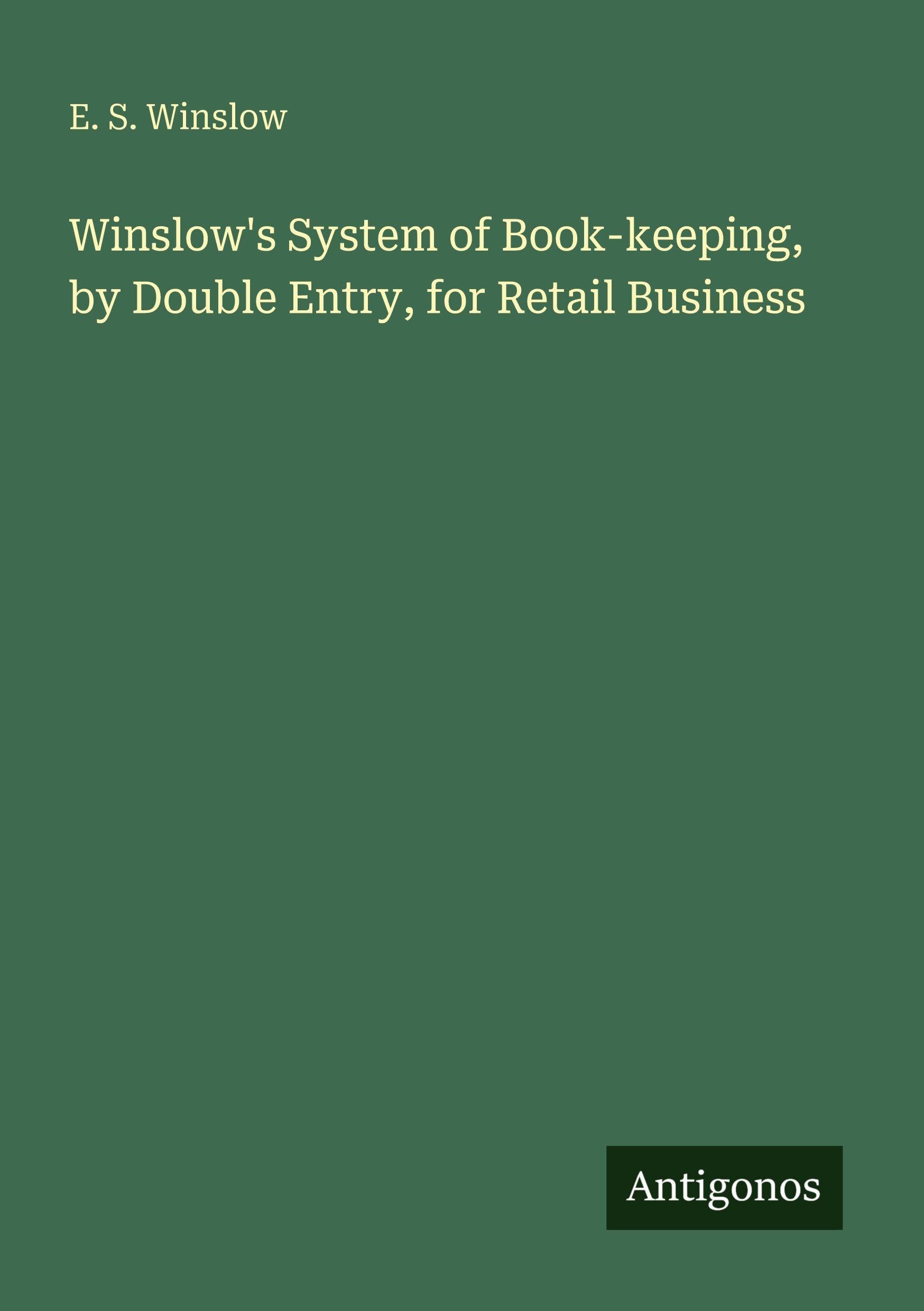 Winslow's System of Book-keeping, by Double Entry, for Retail Business Classics