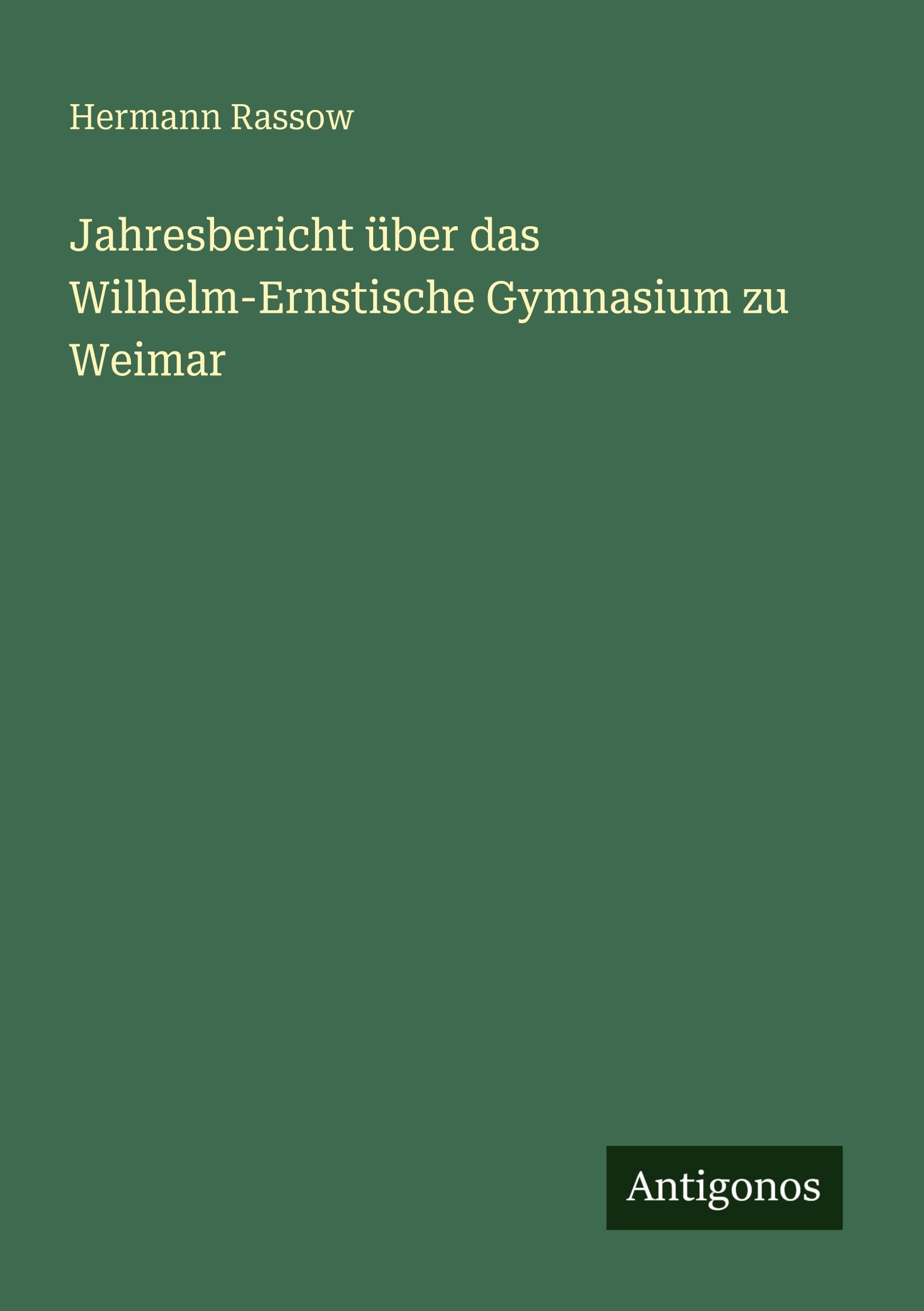 Jahresbericht über das Wilhelm-Ernstische Gymnasium zu Weimar Classics