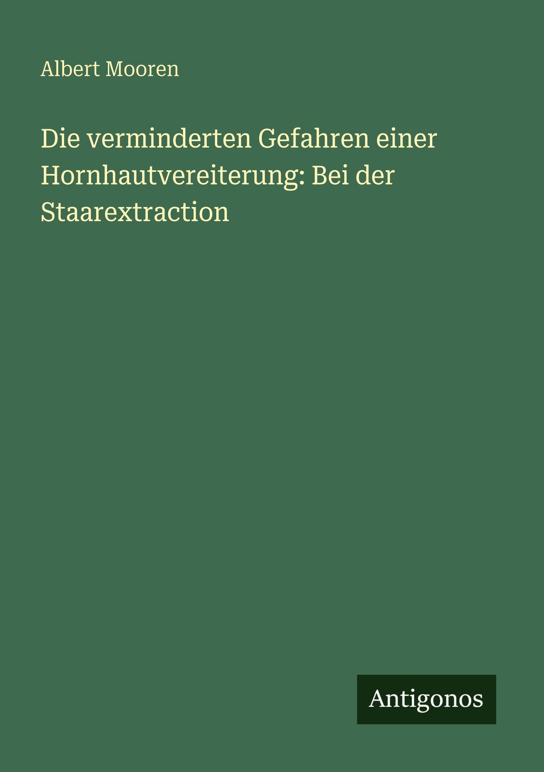 Die verminderten Gefahren einer Hornhautvereiterung: Bei der Staarextraction Classics