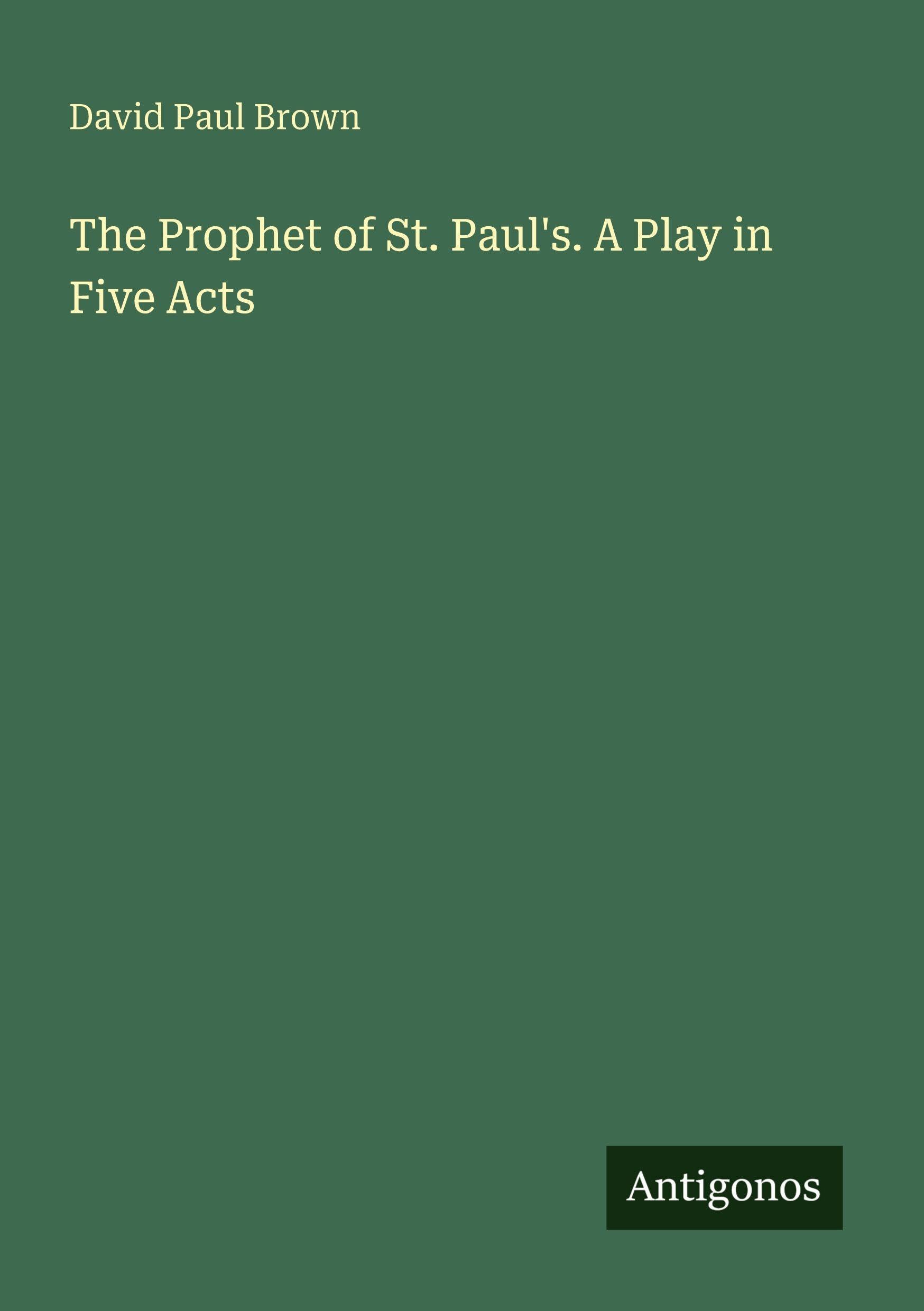 The Prophet of St. Paul's. A Play in Five Acts Classics