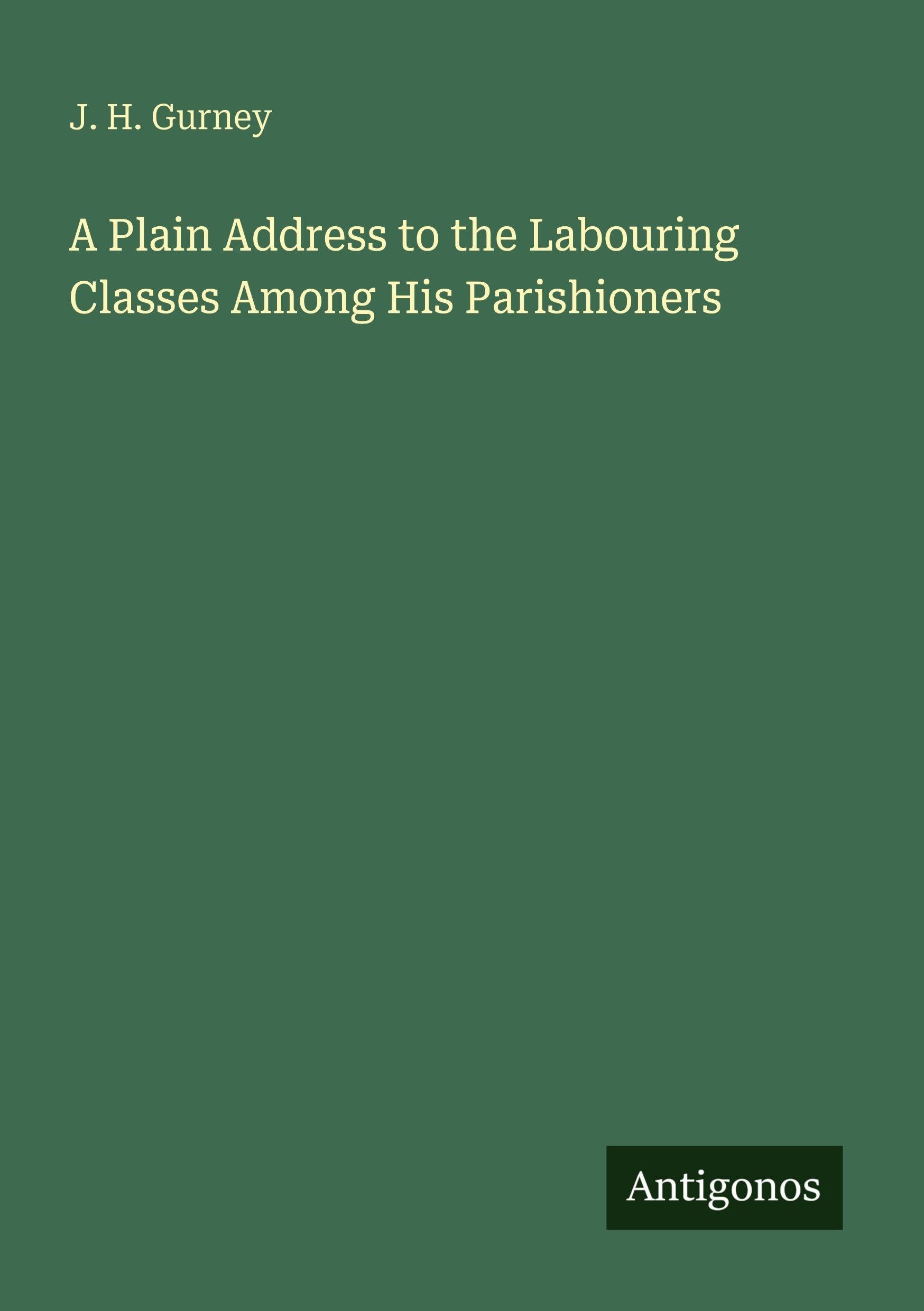 A Plain Address to the Labouring Classes Among His Parishioners Classics