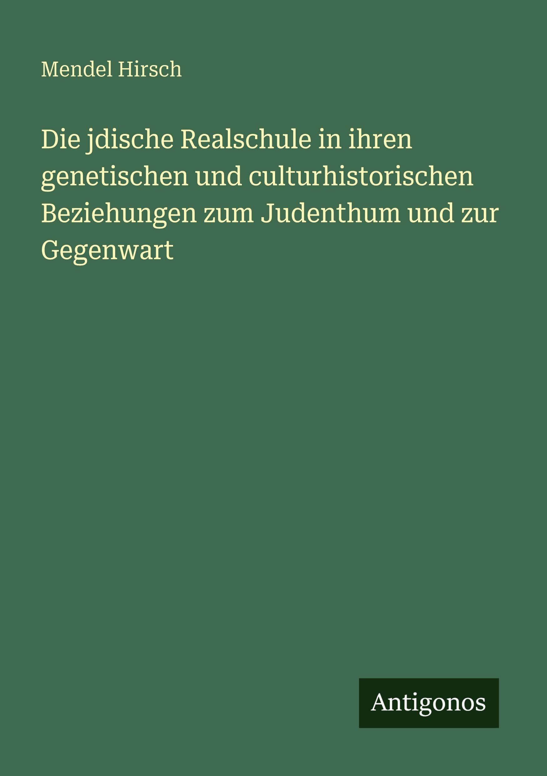 Die jdische Realschule in ihren genetischen und culturhistorischen Beziehungen zum Judenthum und zur Gegenwart Classics