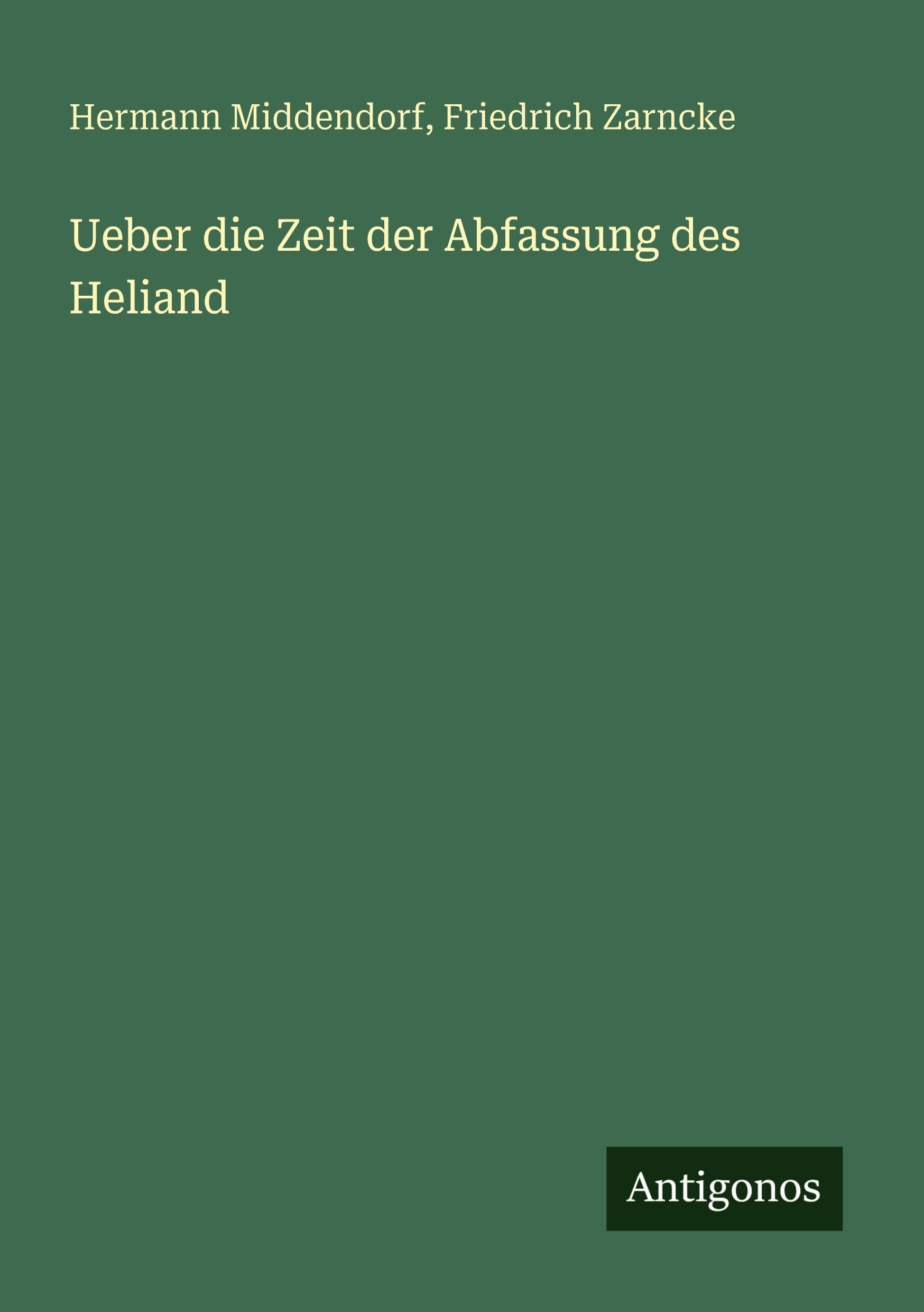 Ueber die Zeit der Abfassung des Heliand Classics