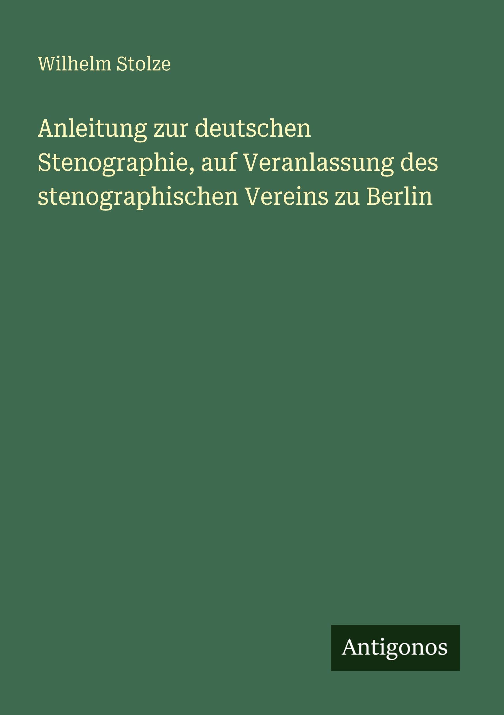 Anleitung zur deutschen Stenographie, auf Veranlassung des stenographischen Vereins zu Berlin Classics