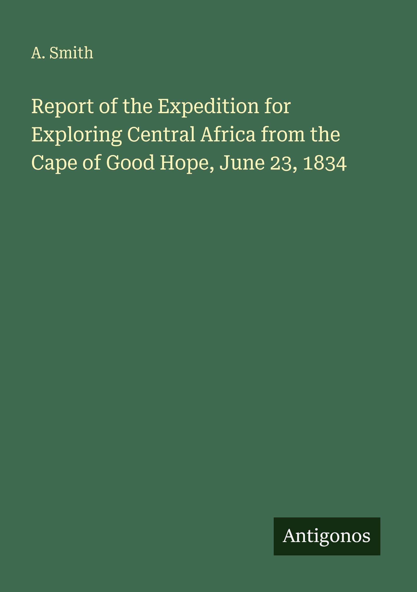 Report of the Expedition for Exploring Central Africa from the Cape of Good Hope, June 23, 1834 Classics