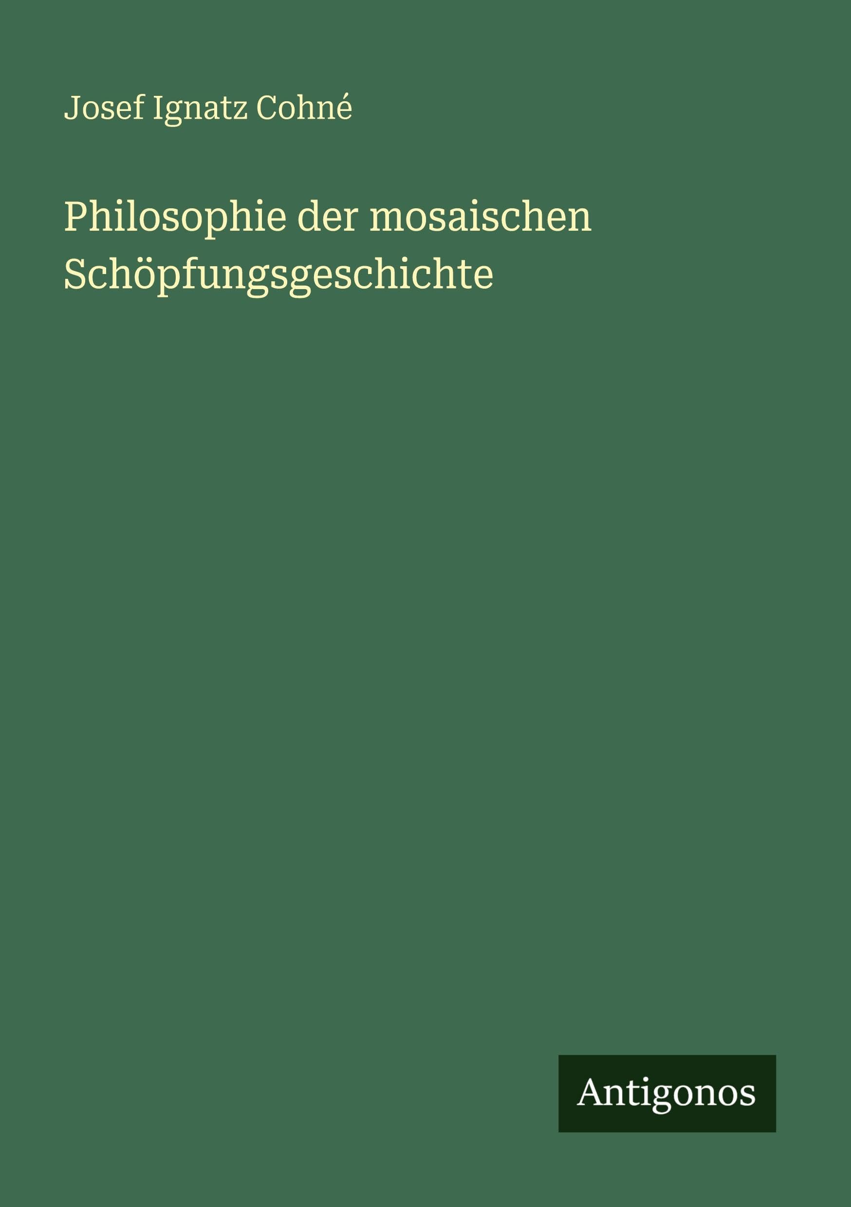Philosophie der mosaischen Schöpfungsgeschichte Classics