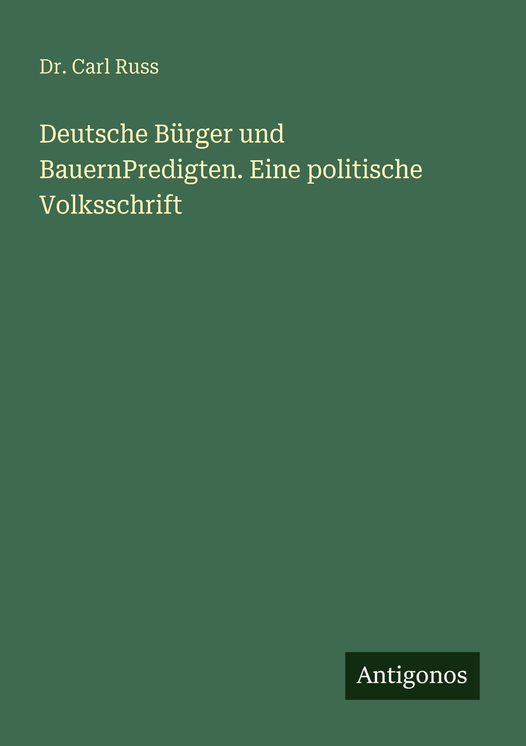 Deutsche Bürger und BauernPredigten. Eine politische Volksschrift Classics