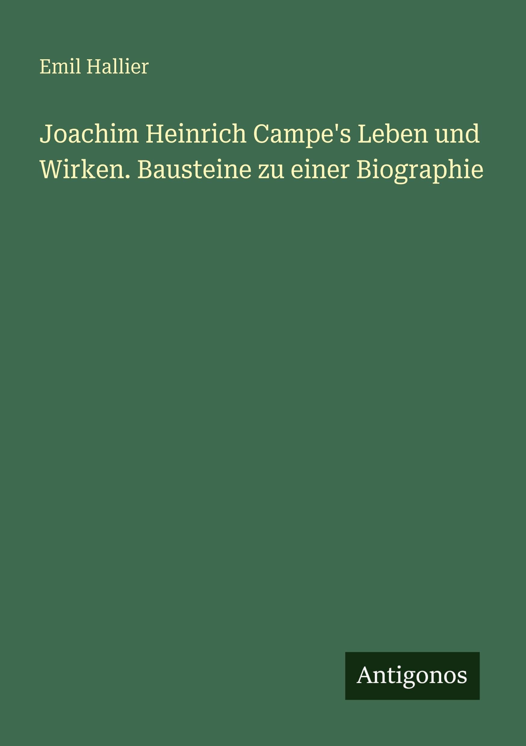 Joachim Heinrich Campe's Leben und Wirken. Bausteine zu einer Biographie Classics