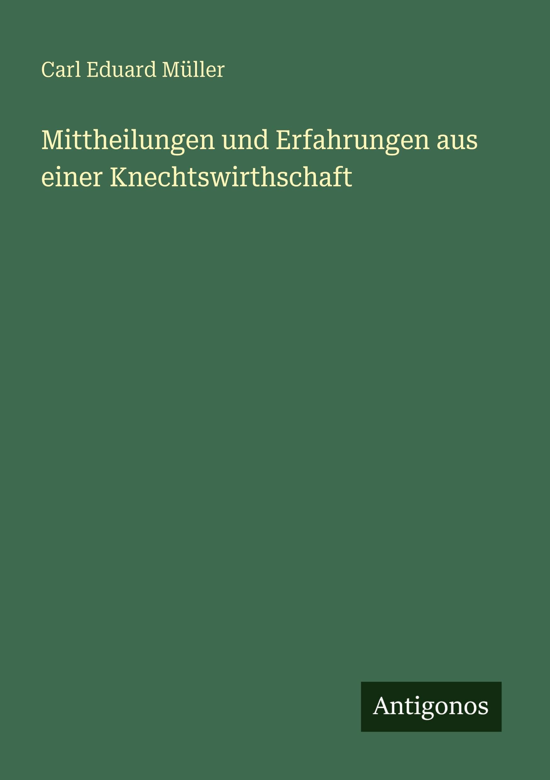 Mittheilungen und Erfahrungen aus einer Knechtswirthschaft Classics