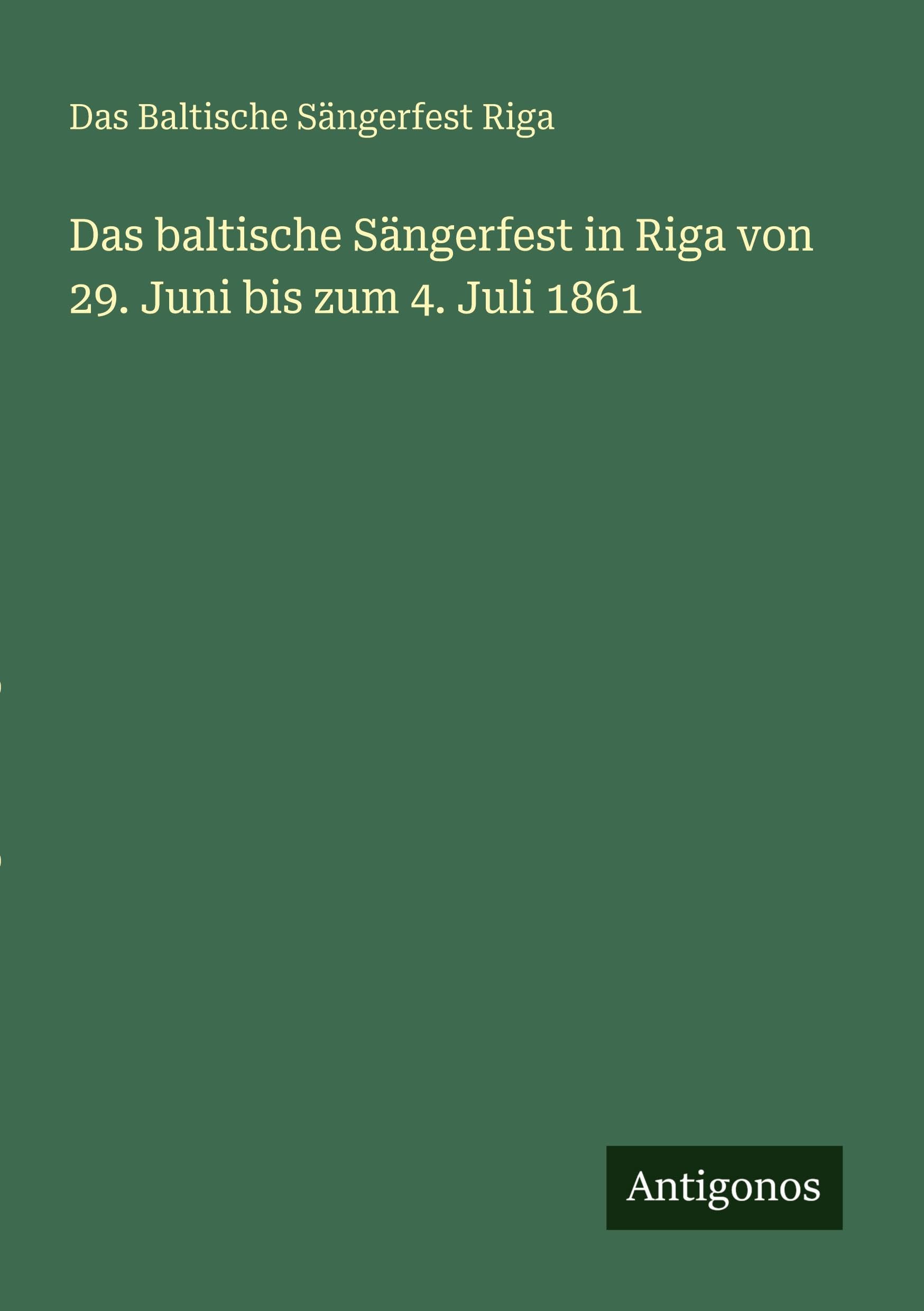 Das baltische Sängerfest in Riga von 29. Juni bis zum 4. Juli 1861 Classics