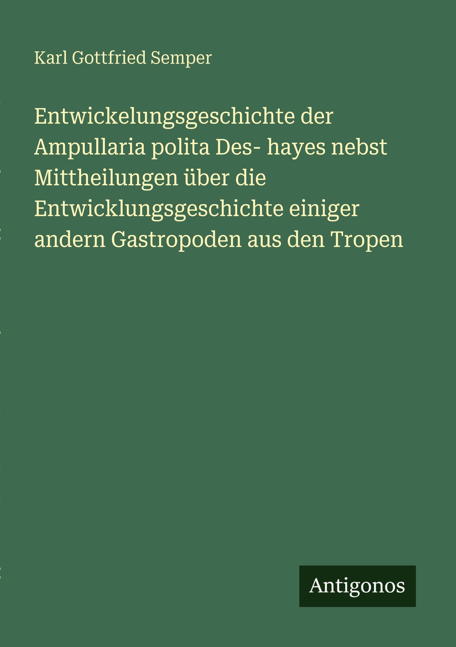Entwickelungsgeschichte der Ampullaria polita Des- hayes nebst Mittheilungen über die Entwicklungsgeschichte einiger andern Gastropoden aus den Tropen Classics