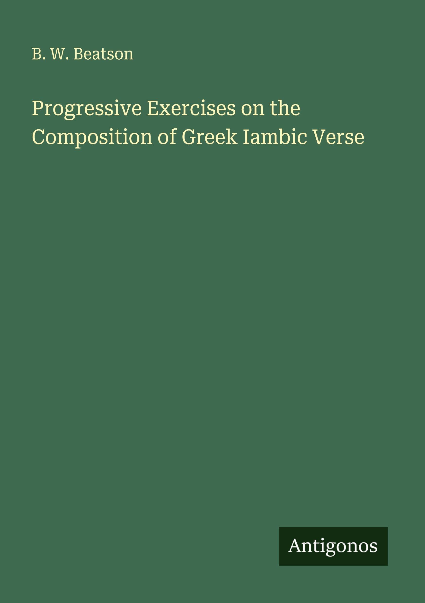 Progressive Exercises on the Composition of Greek Iambic Verse Classics