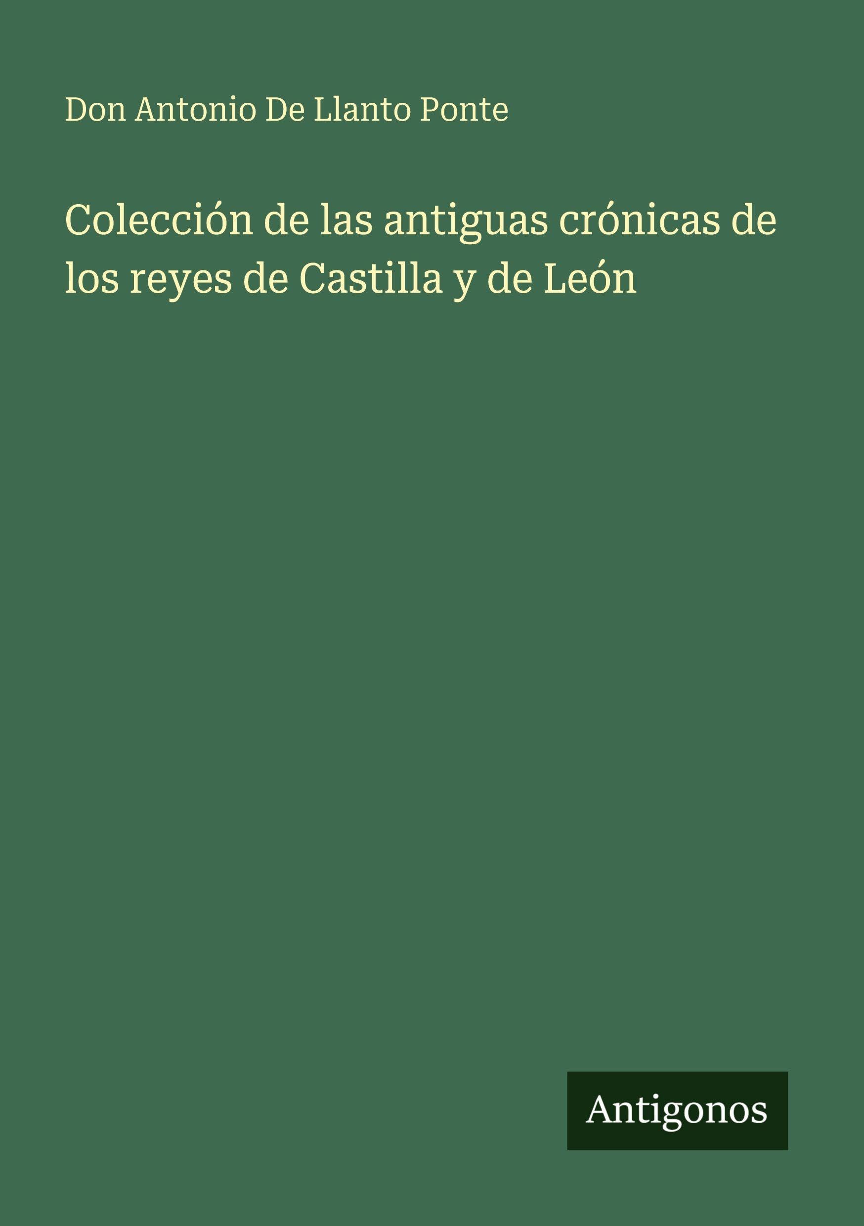 Colección de las antiguas crónicas de los reyes de Castilla y de León Classics