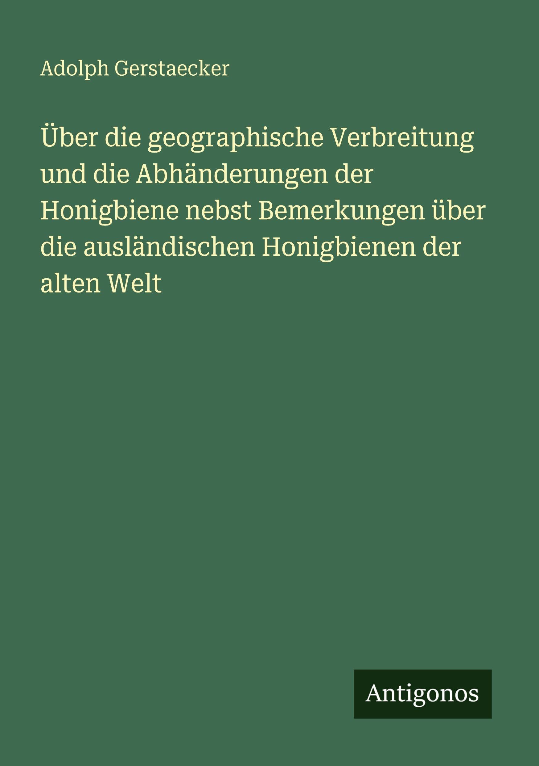 Über die geographische Verbreitung und die Abhänderungen der Honigbiene nebst Bemerkungen über die ausländischen Honigbienen der alten Welt Classics