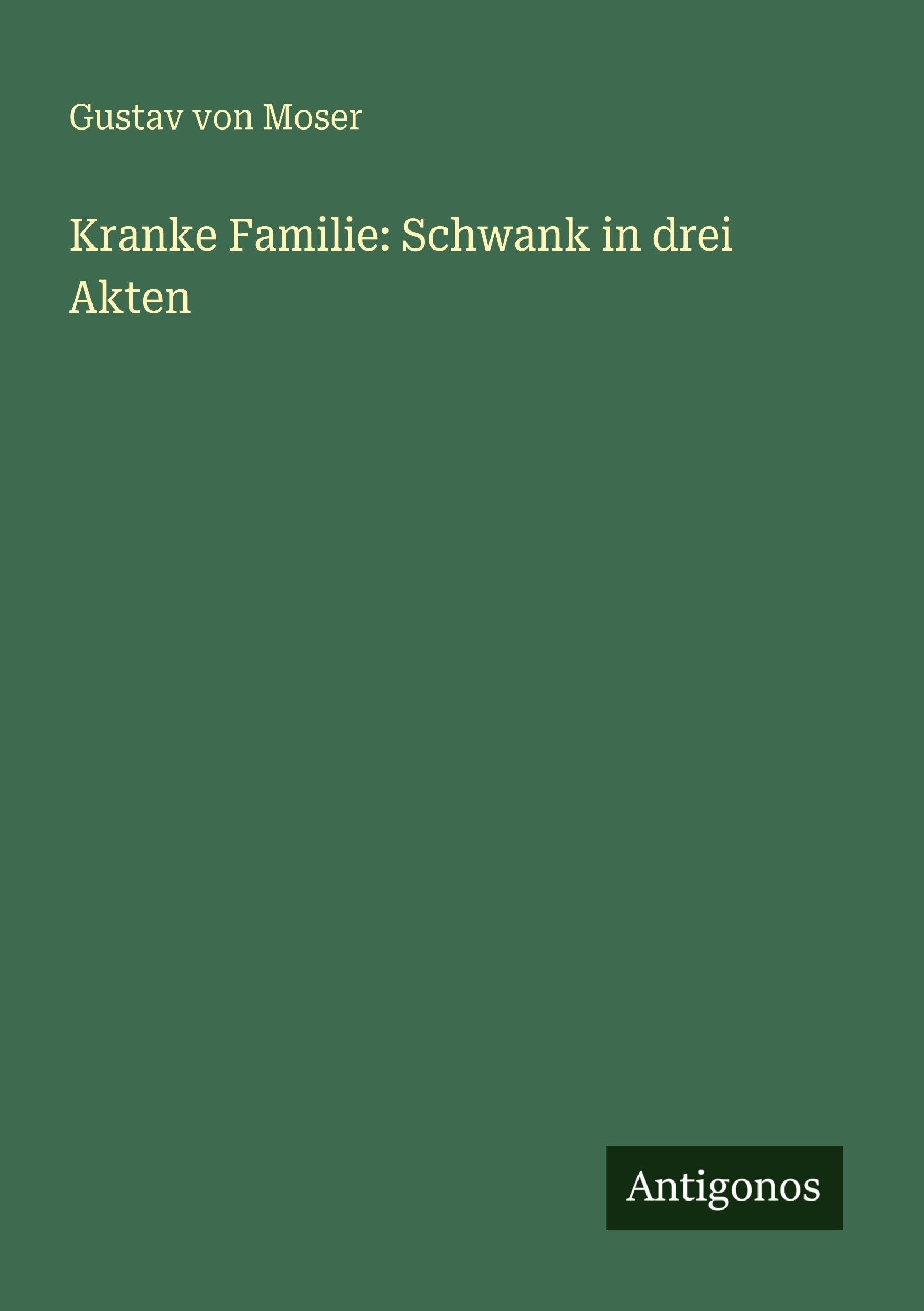 Kranke Familie: Schwank in drei Akten Classics