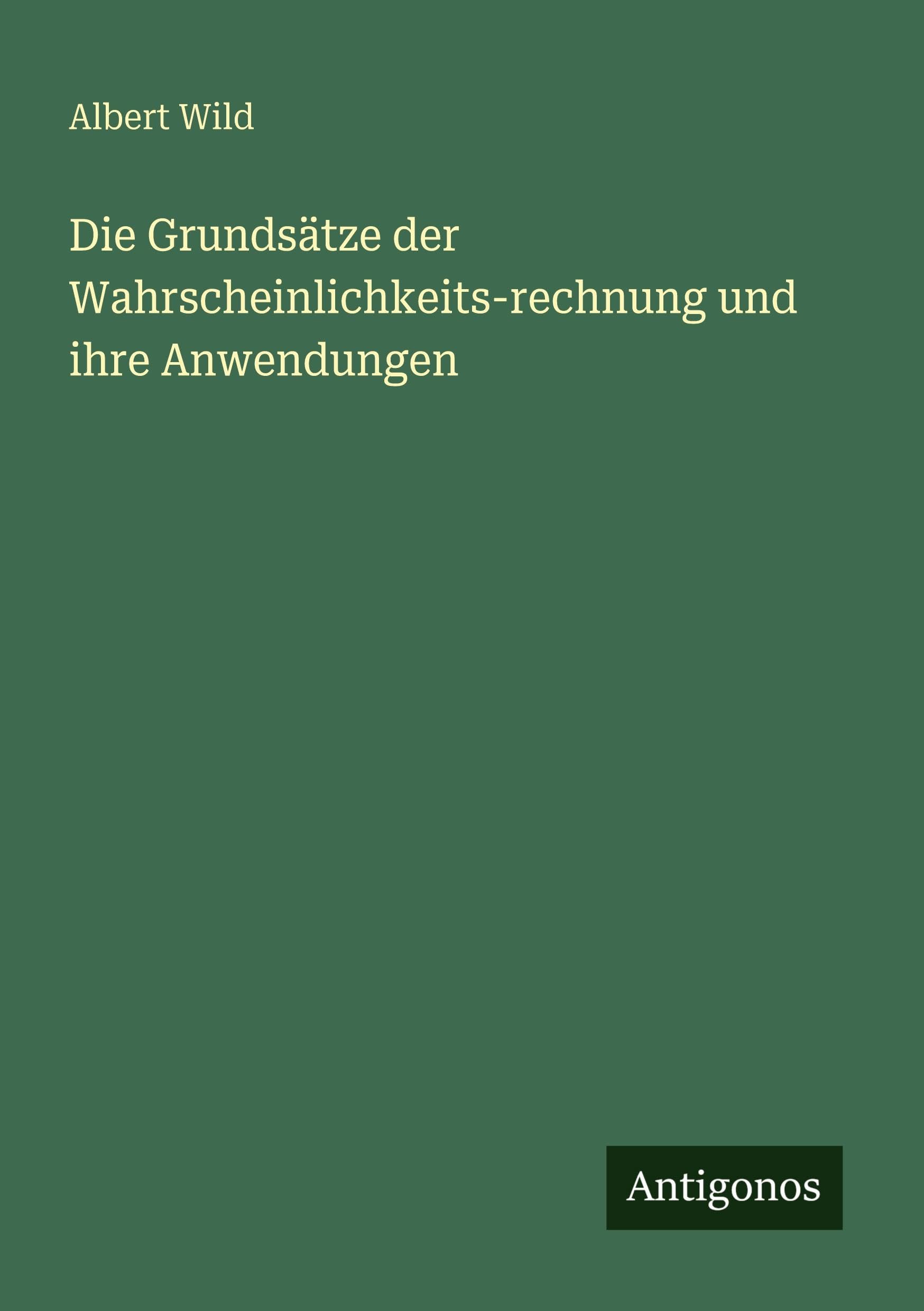 Die Grundsätze der Wahrscheinlichkeits-rechnung und ihre Anwendungen Classics