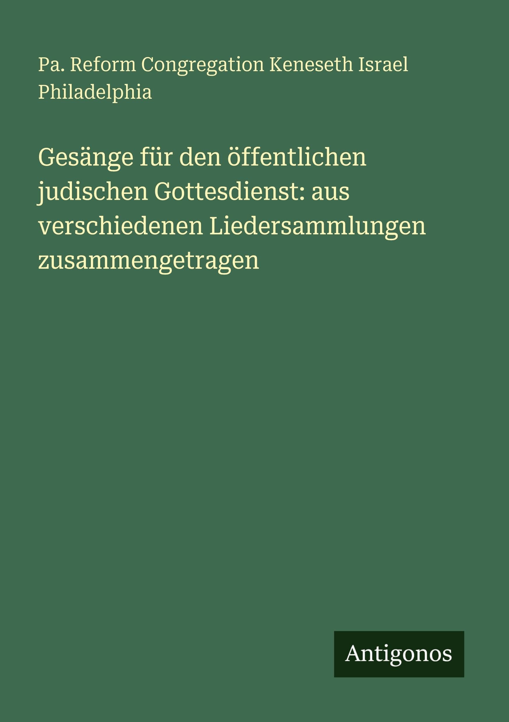 Gesänge für den öffentlichen judischen Gottesdienst: aus verschiedenen Liedersammlungen zusammengetragen Classics