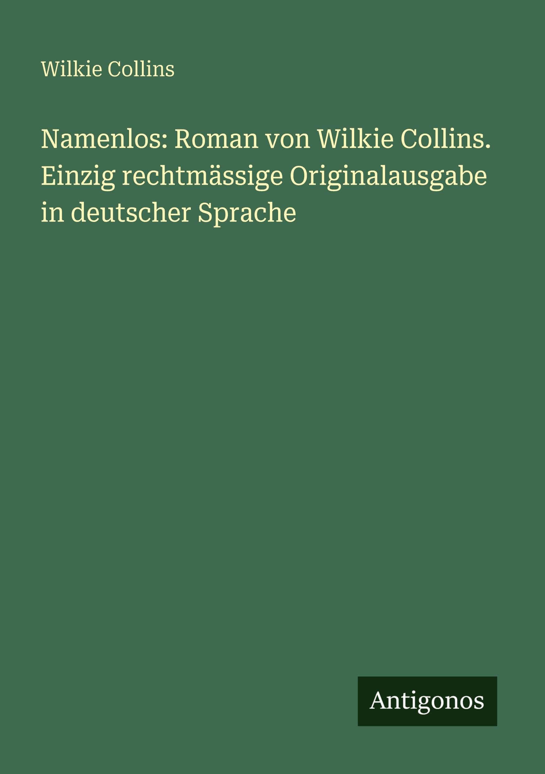 Namenlos: Roman von Wilkie Collins. Einzig rechtmässige Originalausgabe in deutscher Sprache Classics