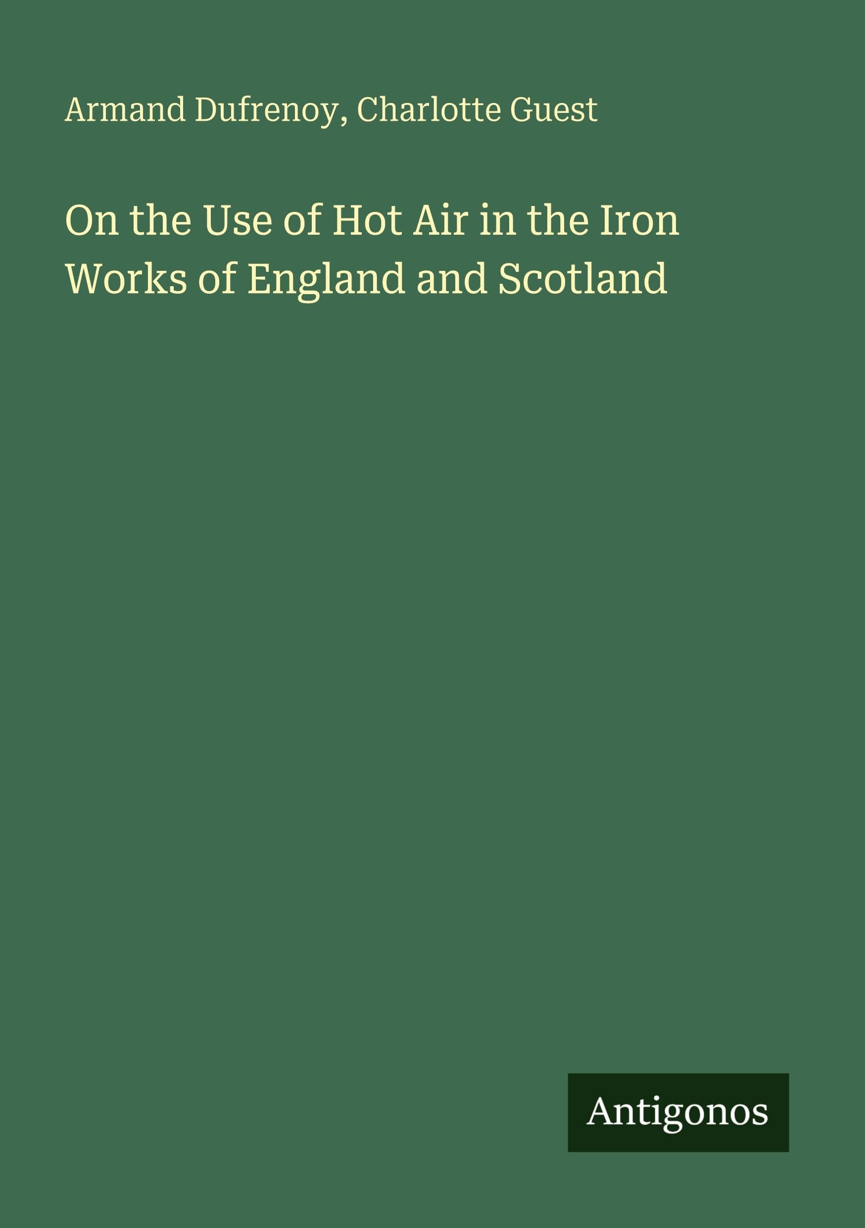 On the Use of Hot Air in the Iron Works of England and Scotland Classics