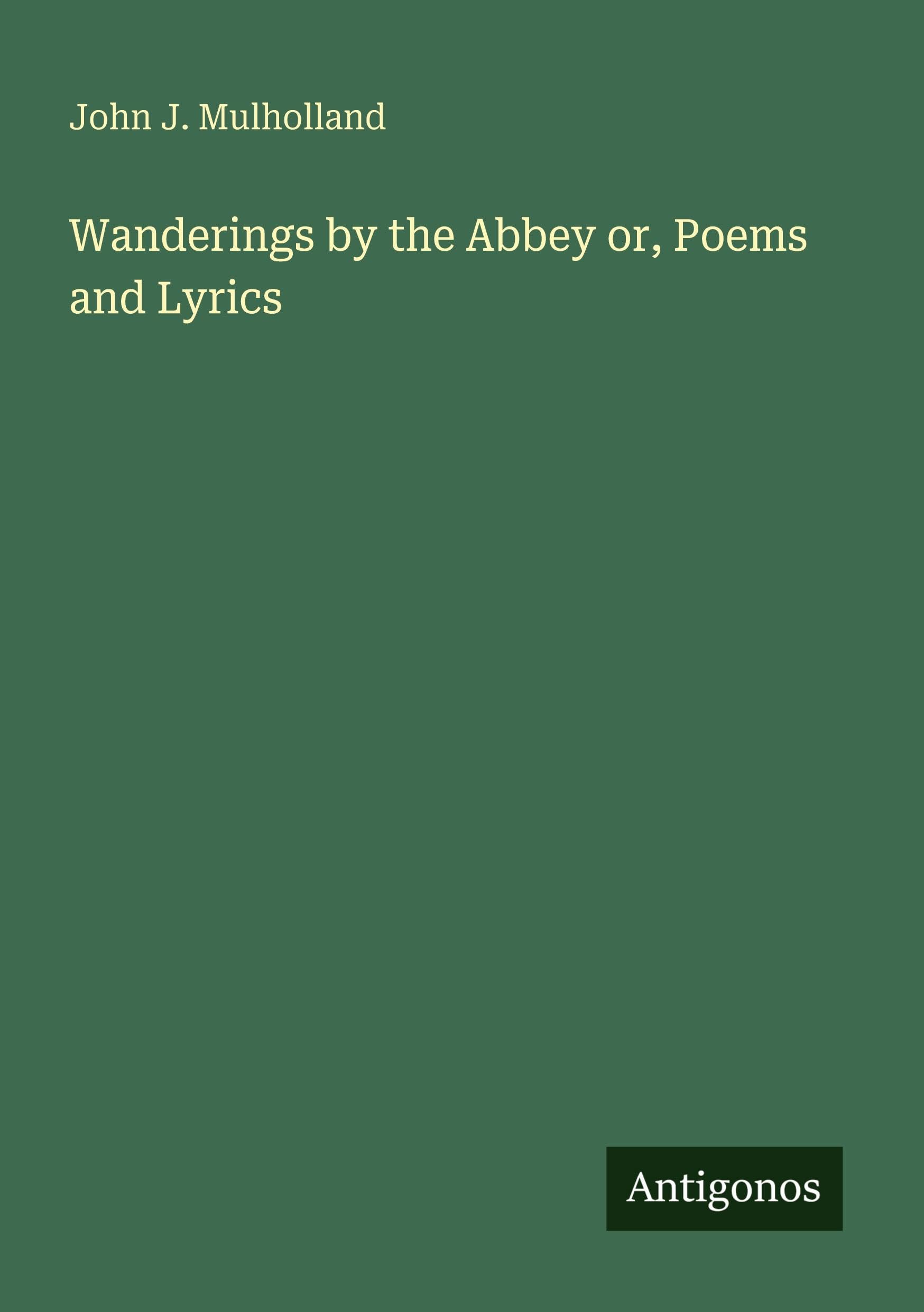 Wanderings by the Abbey or, Poems and Lyrics Classics