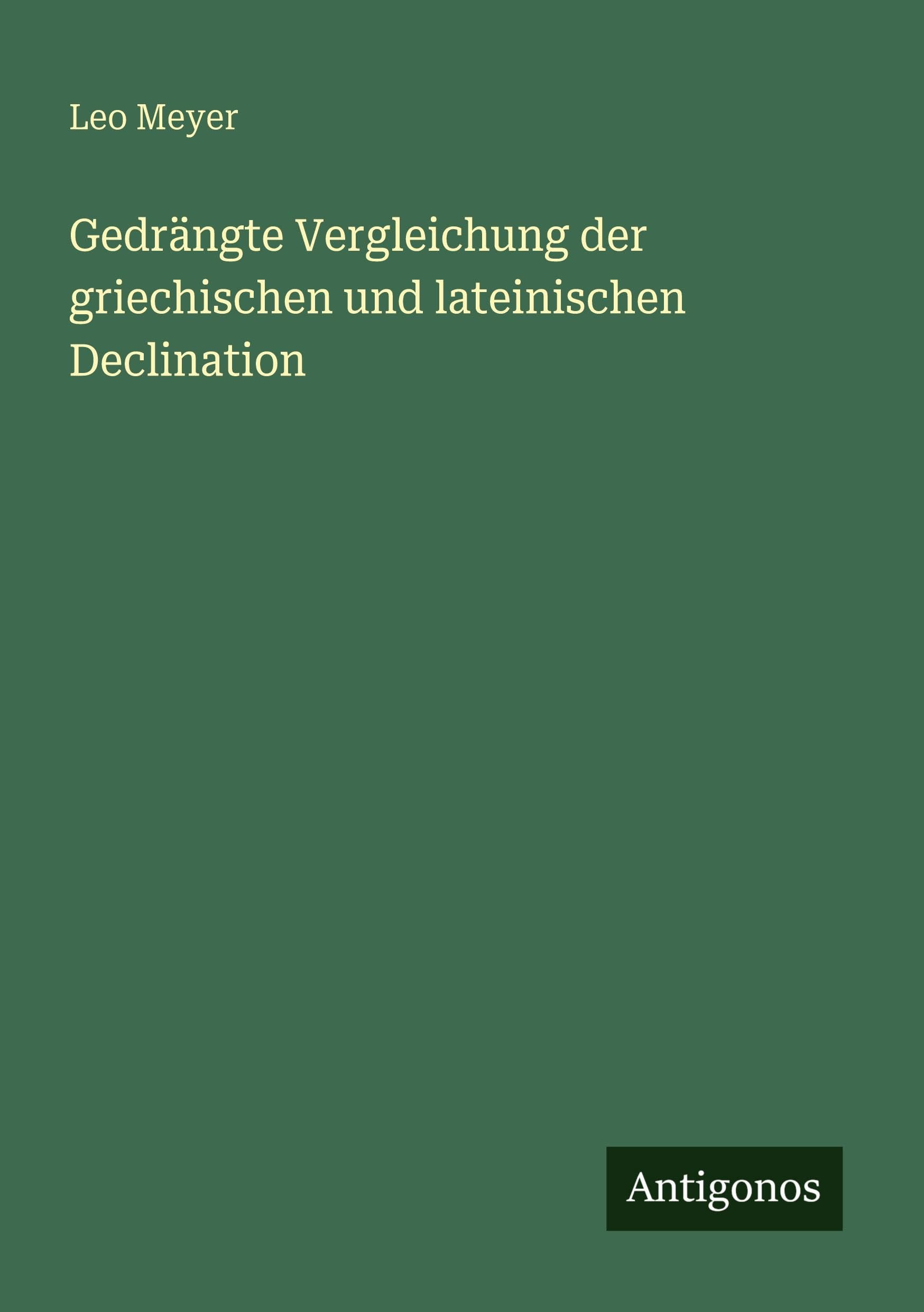 Gedrängte Vergleichung der griechischen und lateinischen Declination Classics