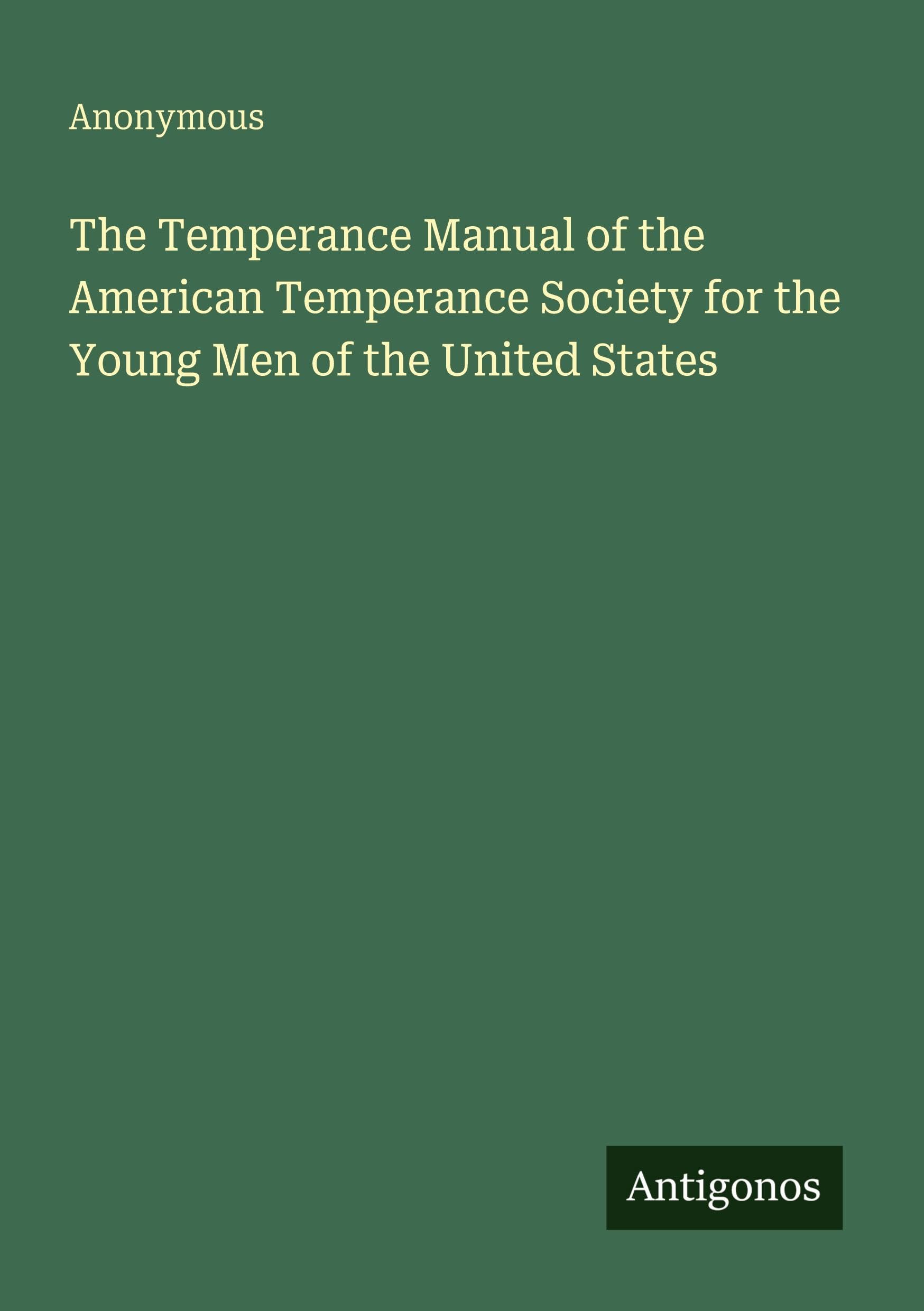 The Temperance Manual of the American Temperance Society for the Young Men of the United States Classics
