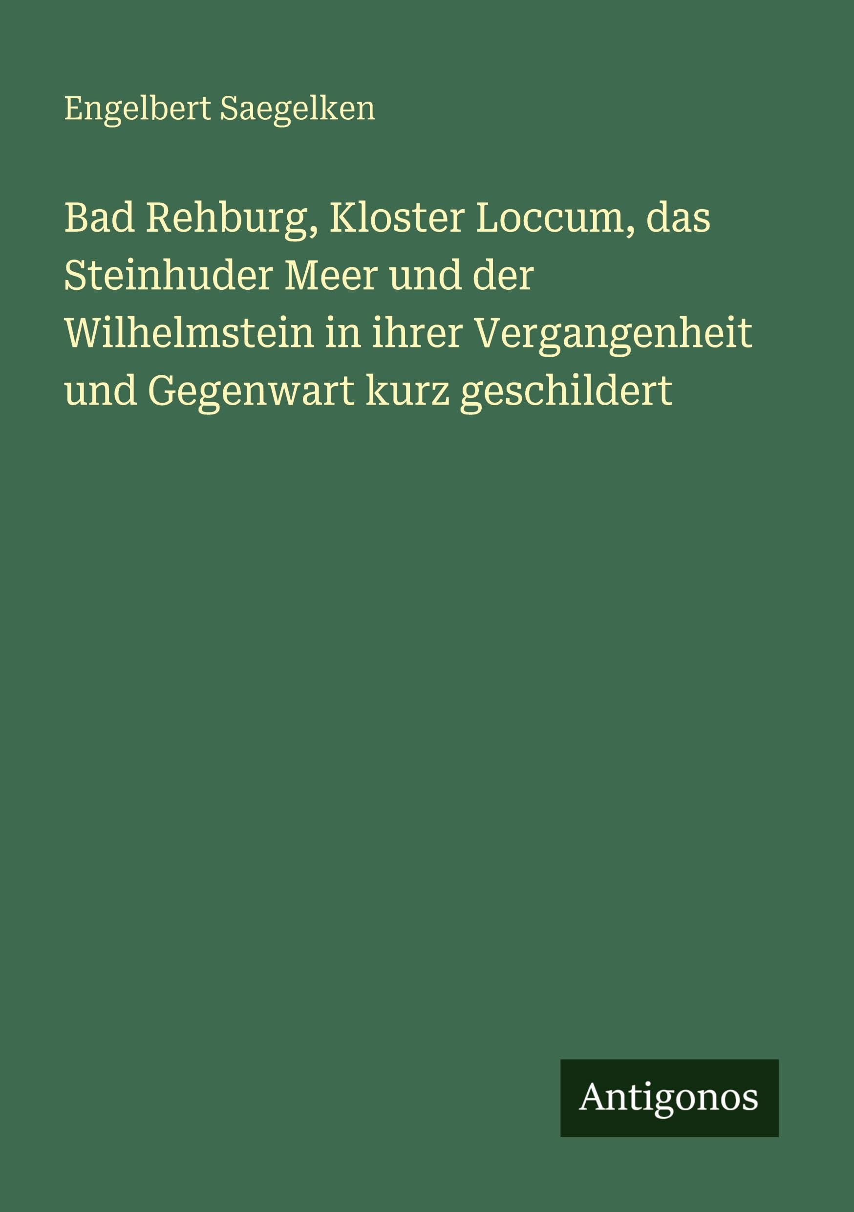Bad Rehburg, Kloster Loccum, das Steinhuder Meer und der Wilhelmstein in ihrer Vergangenheit und Gegenwart kurz geschildert Classics