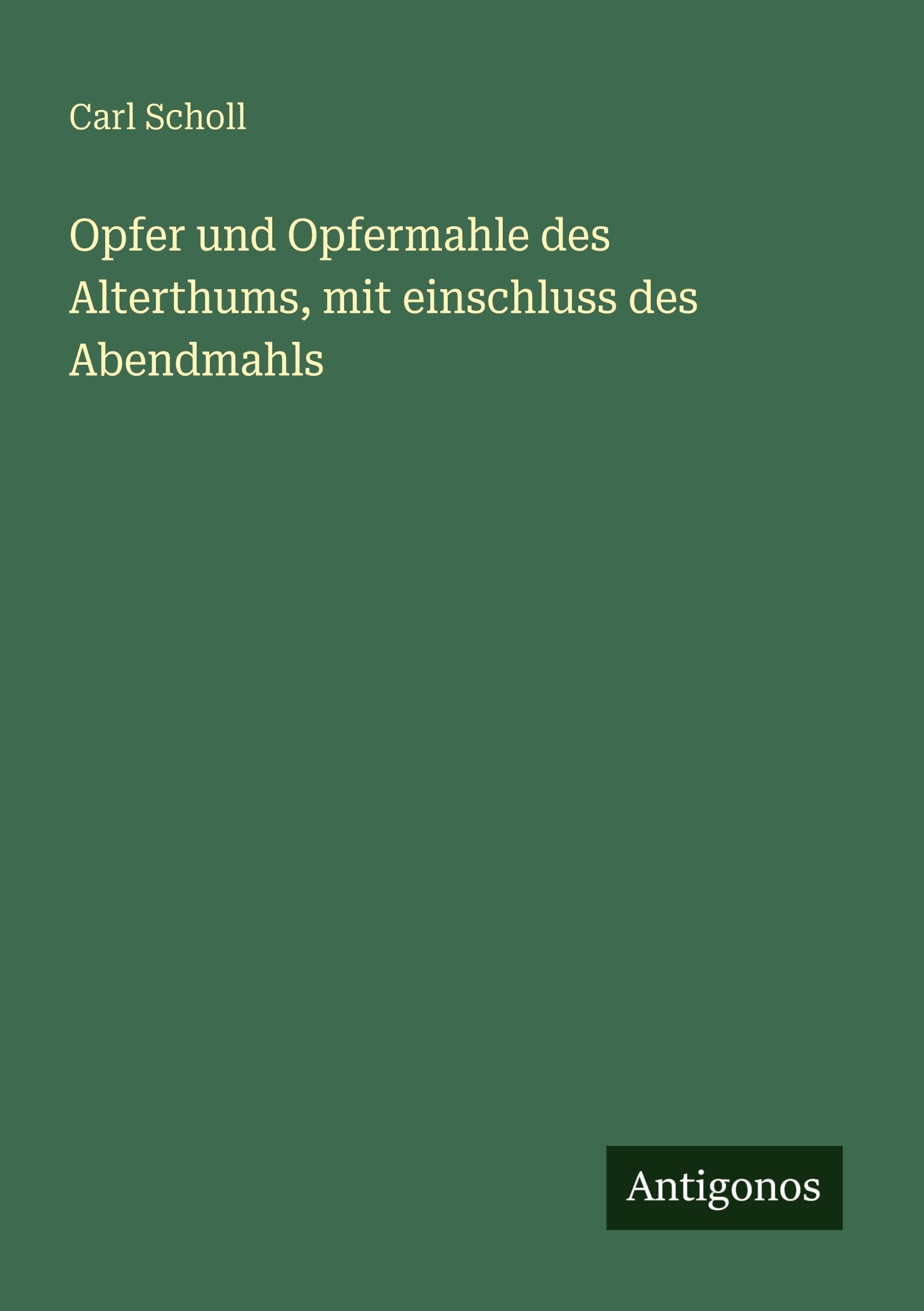 Opfer und Opfermahle des Alterthums, mit einschluss des Abendmahls Classics
