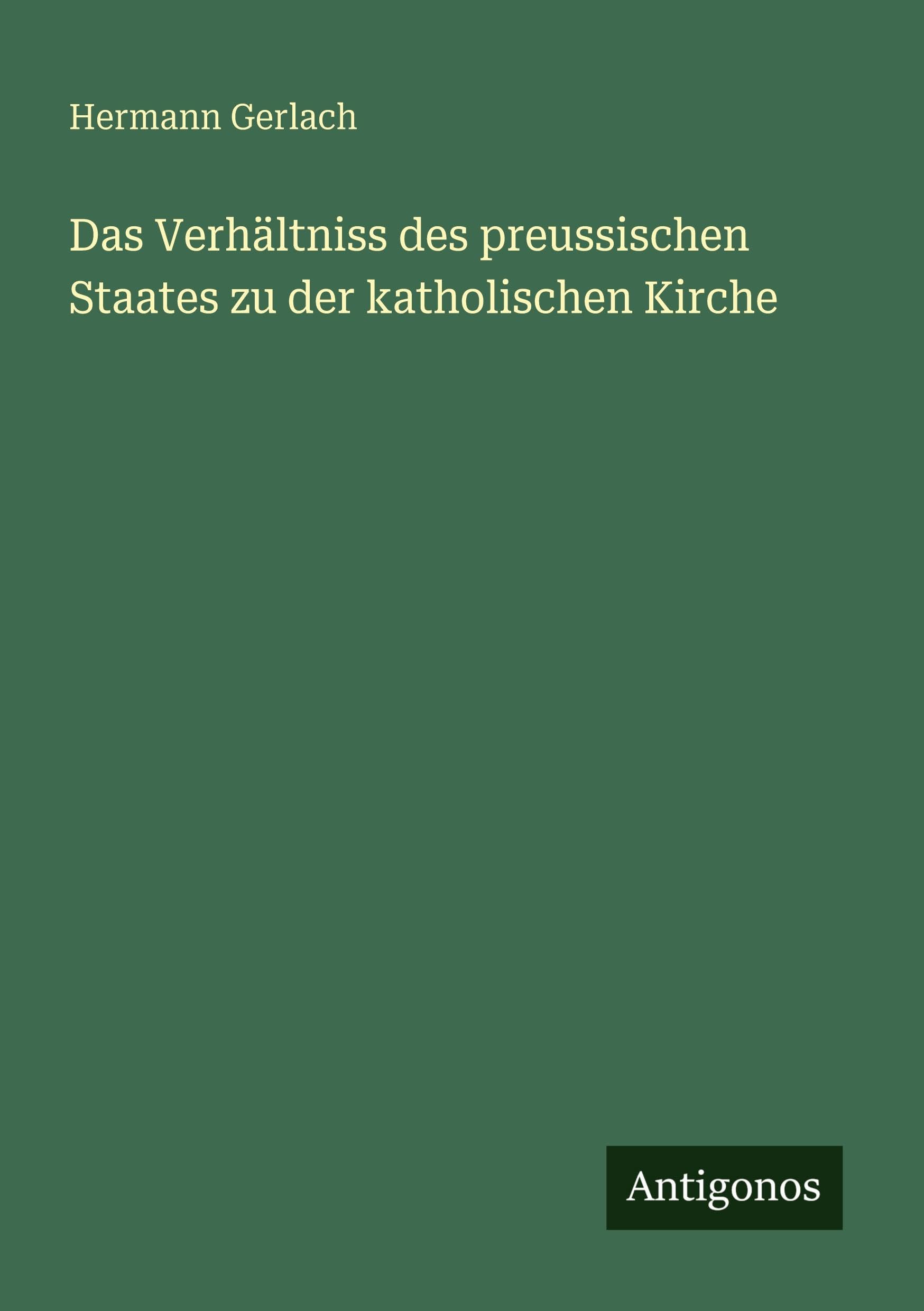 Das Verhältniss des preussischen Staates zu der katholischen Kirche Classics