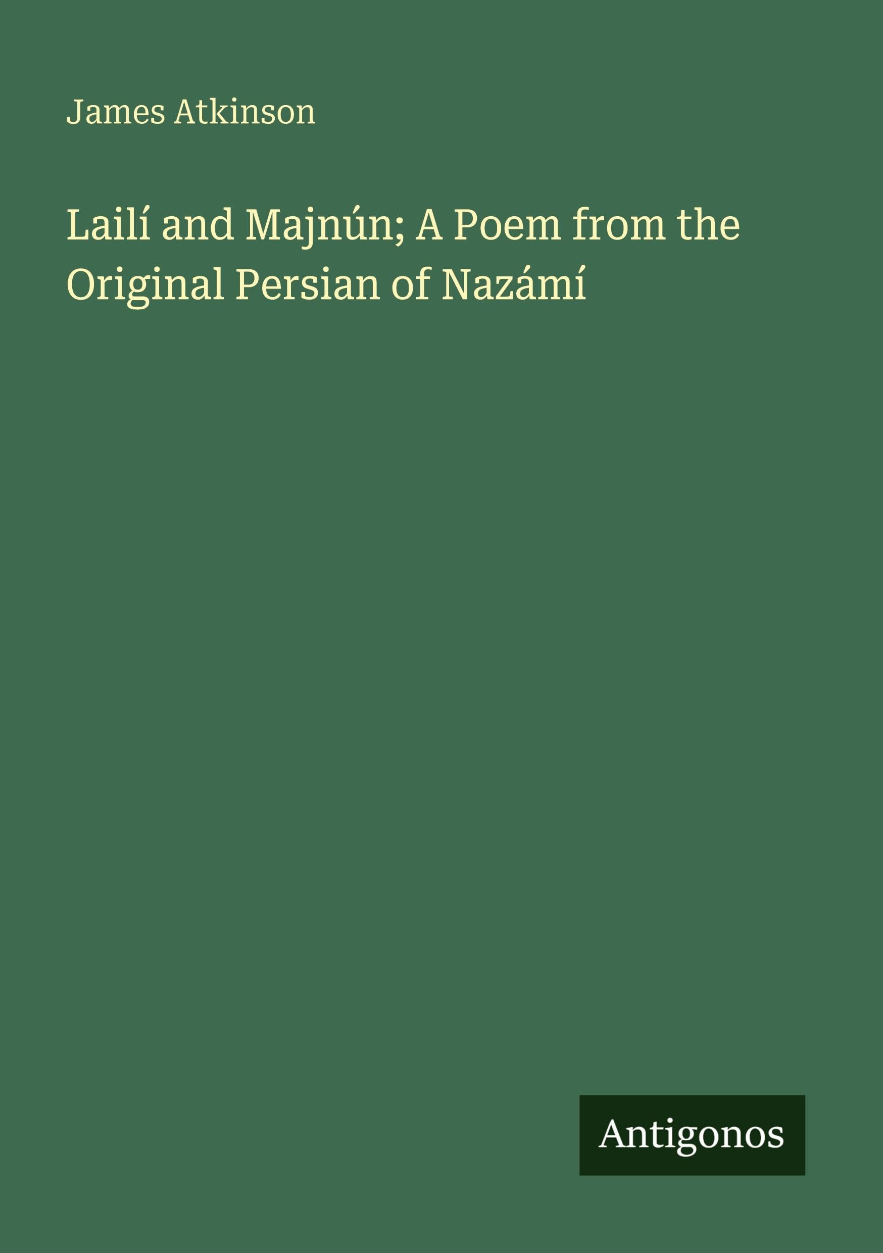 Lailí and Majnún; A Poem from the Original Persian of Nazámí Classics