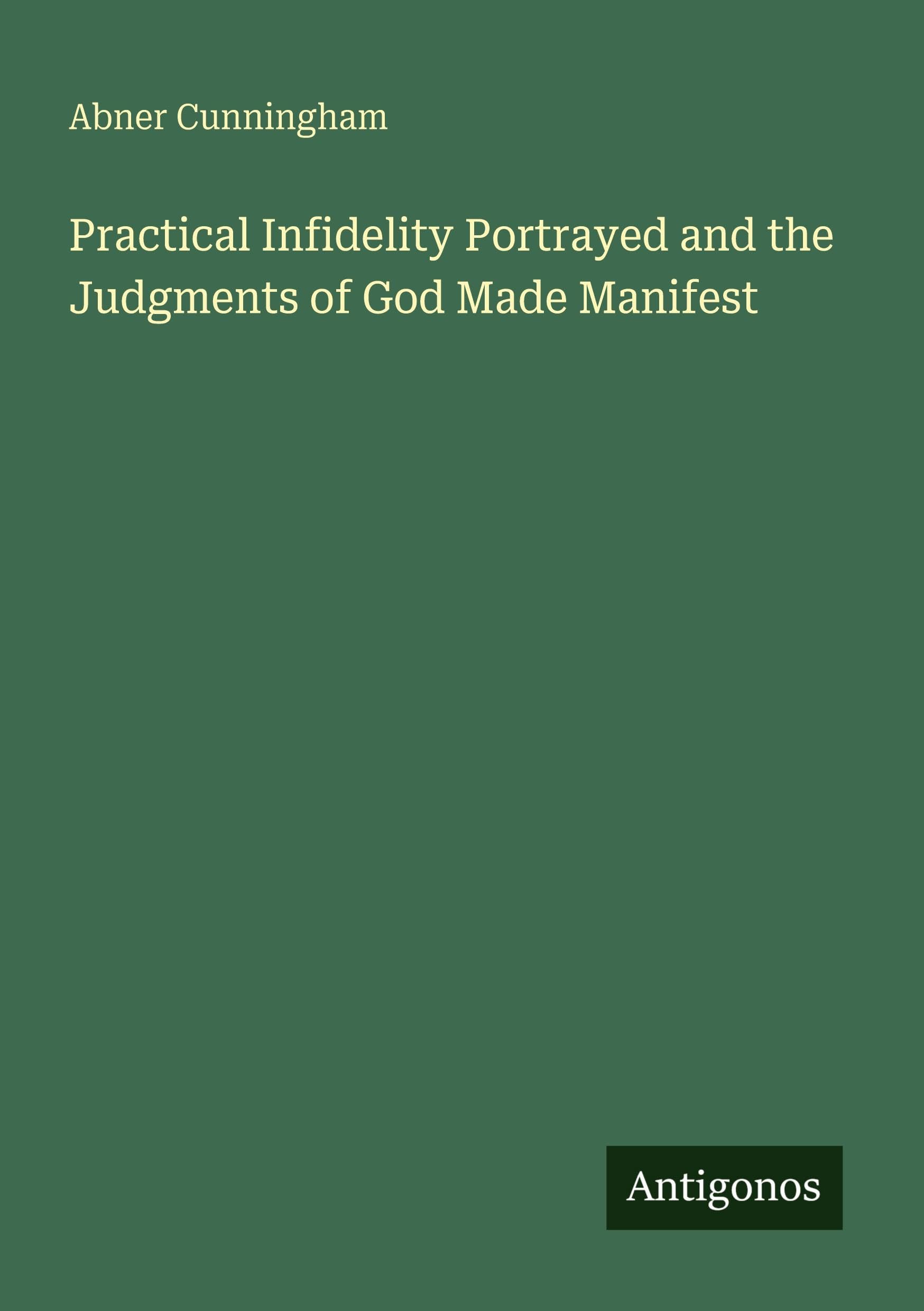 Practical Infidelity Portrayed and the Judgments of God Made Manifest Classics