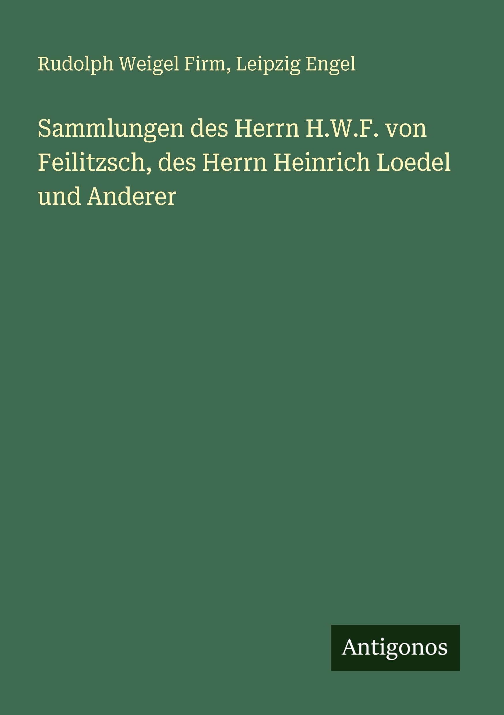 Sammlungen des Herrn H.W.F. von Feilitzsch, des Herrn Heinrich Loedel und Anderer Classics