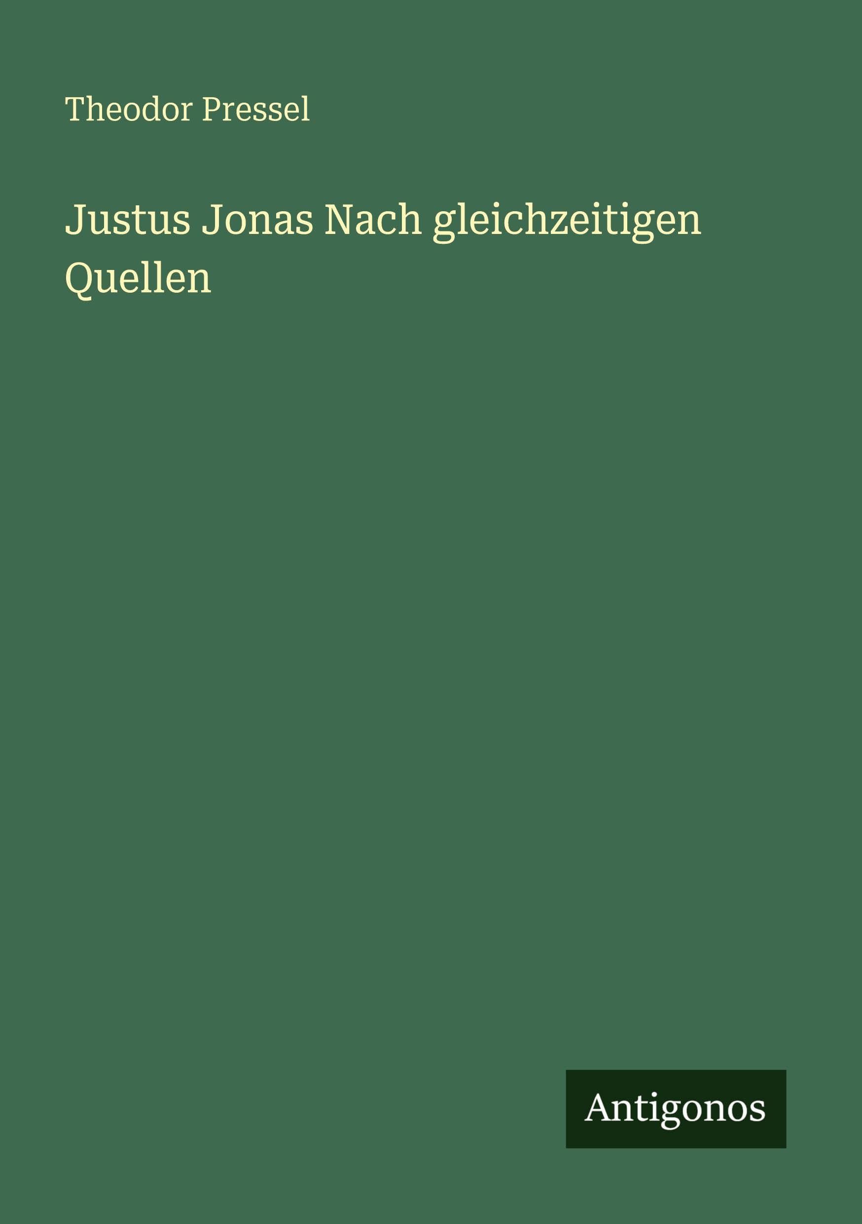 Justus Jonas Nach gleichzeitigen Quellen Classics