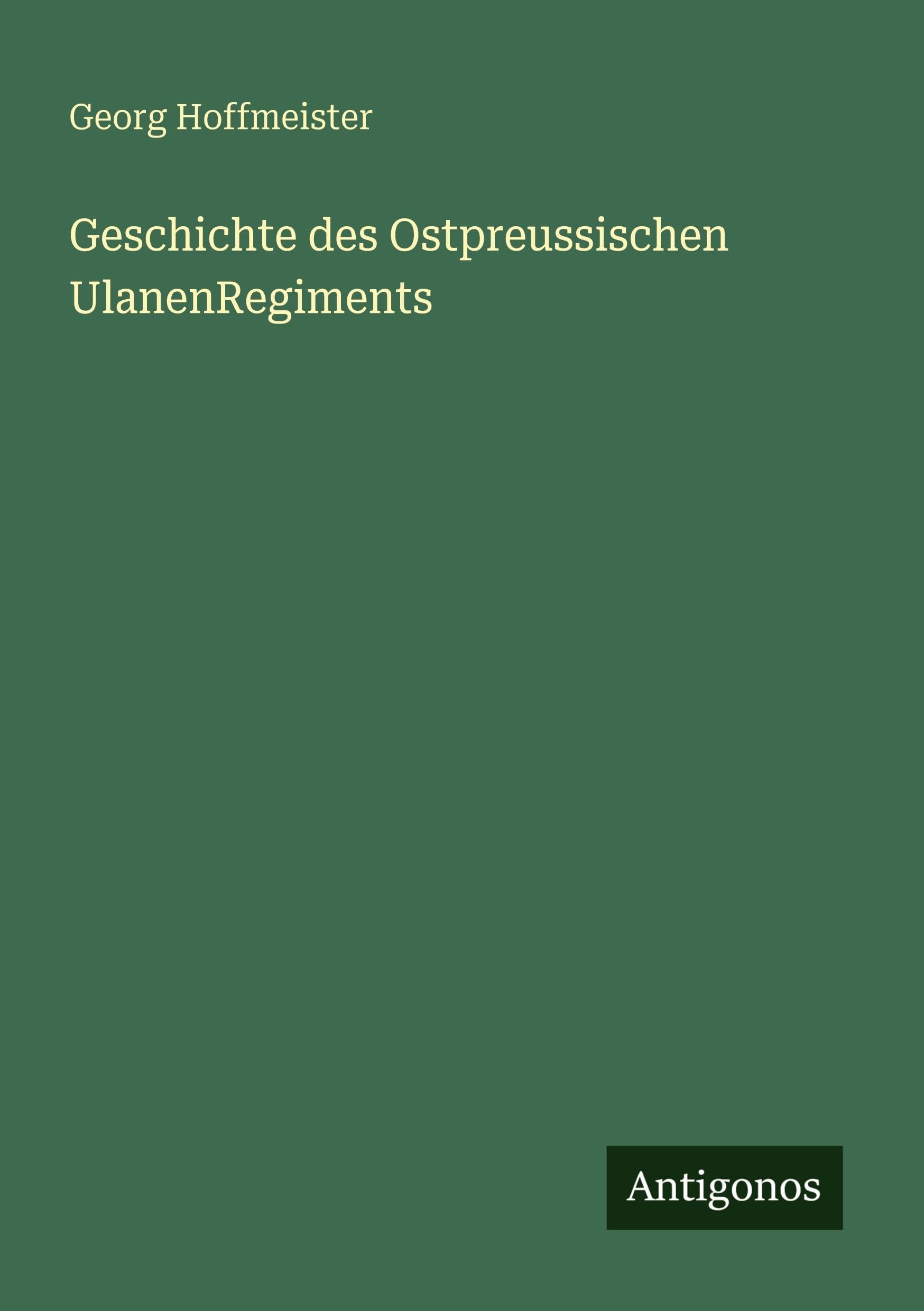 Geschichte des Ostpreussischen UlanenRegiments Classics