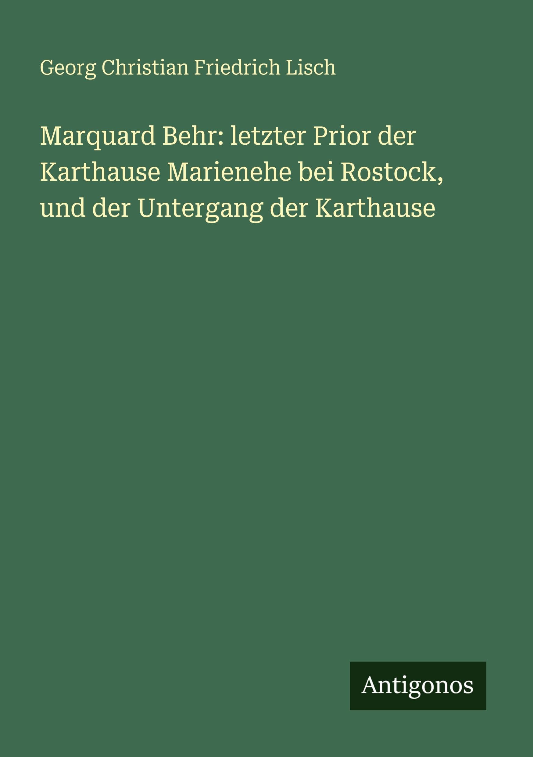 Marquard Behr: letzter Prior der Karthause Marienehe bei Rostock, und der Untergang der Karthause Classics