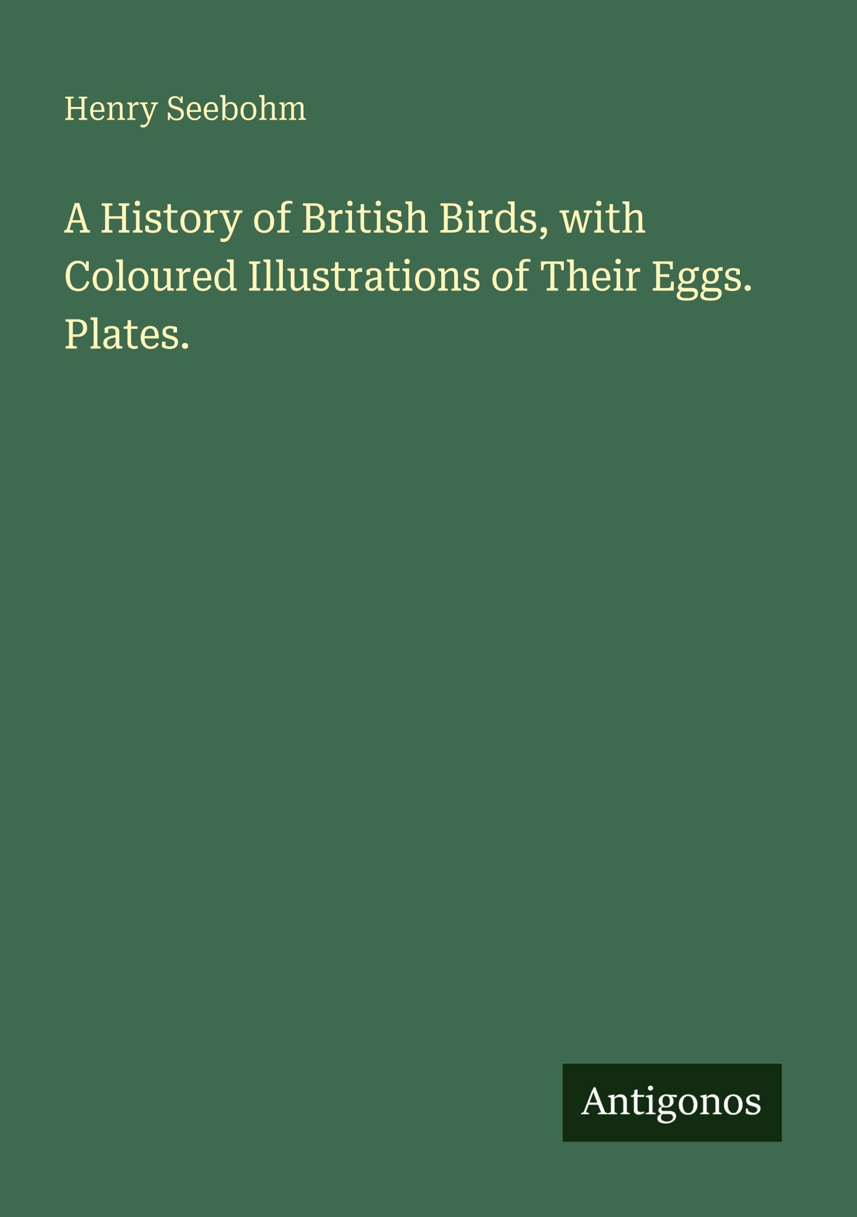 A History of British Birds, with Coloured Illustrations of Their Eggs. Plates. Classics