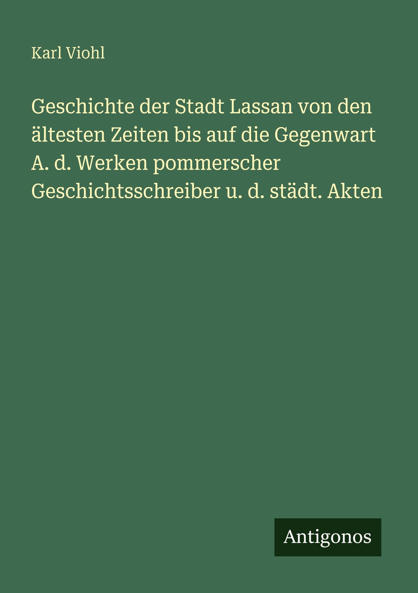 Geschichte der Stadt Lassan von den ältesten Zeiten bis auf die Gegenwart A. d. Werken pommerscher Geschichtsschreiber u. d. städt. Akten Classics