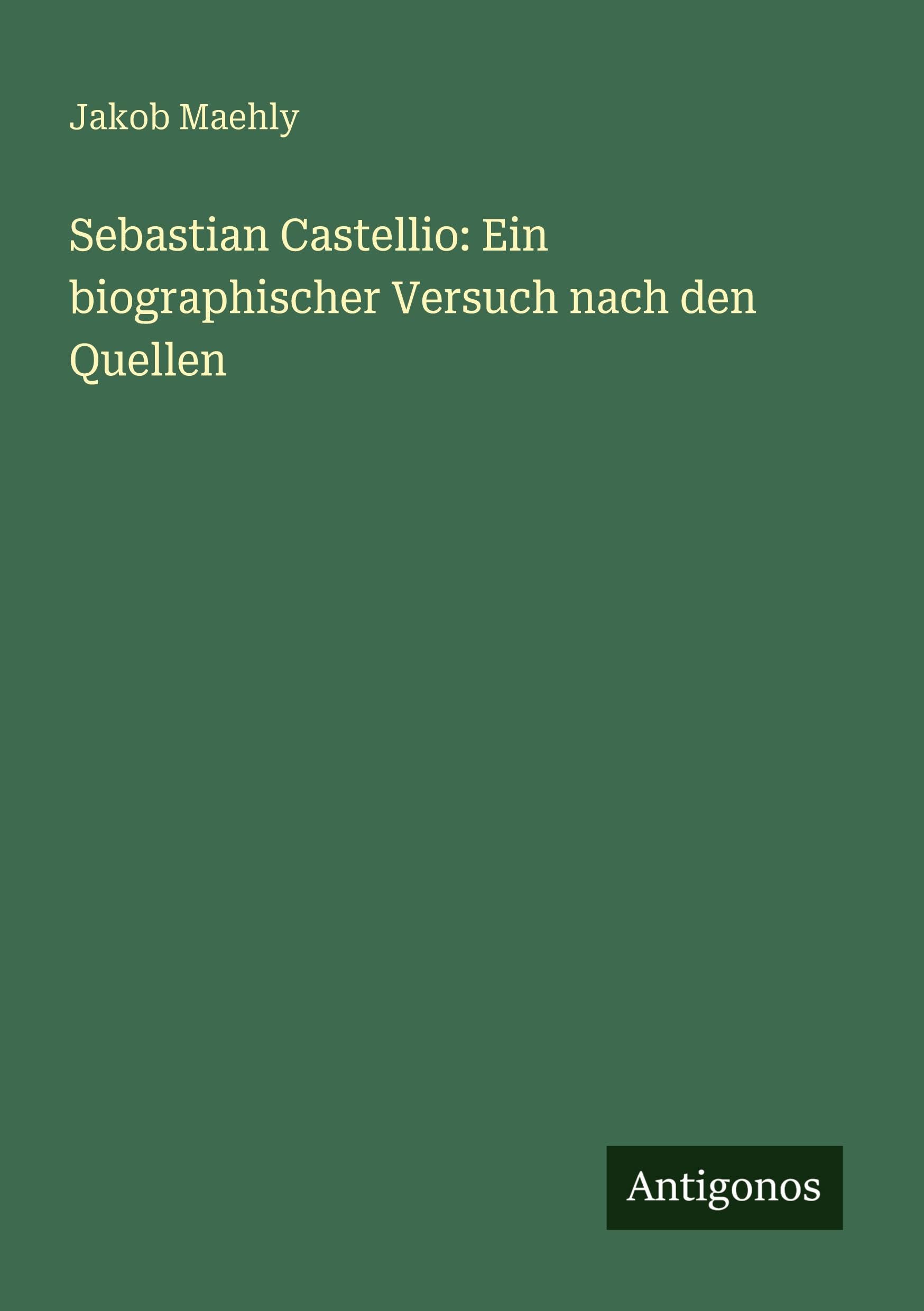 Sebastian Castellio: Ein biographischer Versuch nach den Quellen Classics