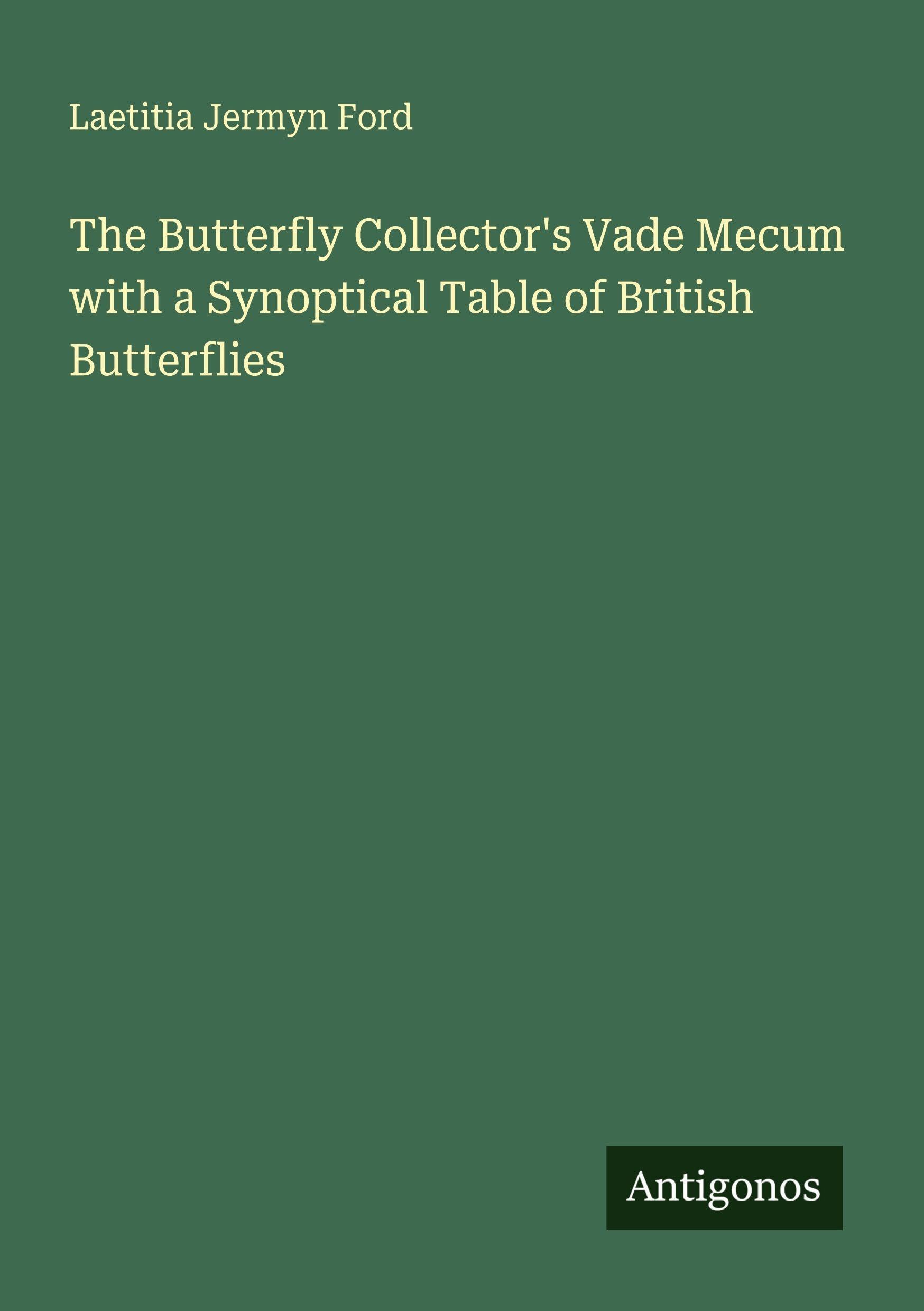 The Butterfly Collector's Vade Mecum with a Synoptical Table of British Butterflies Classics