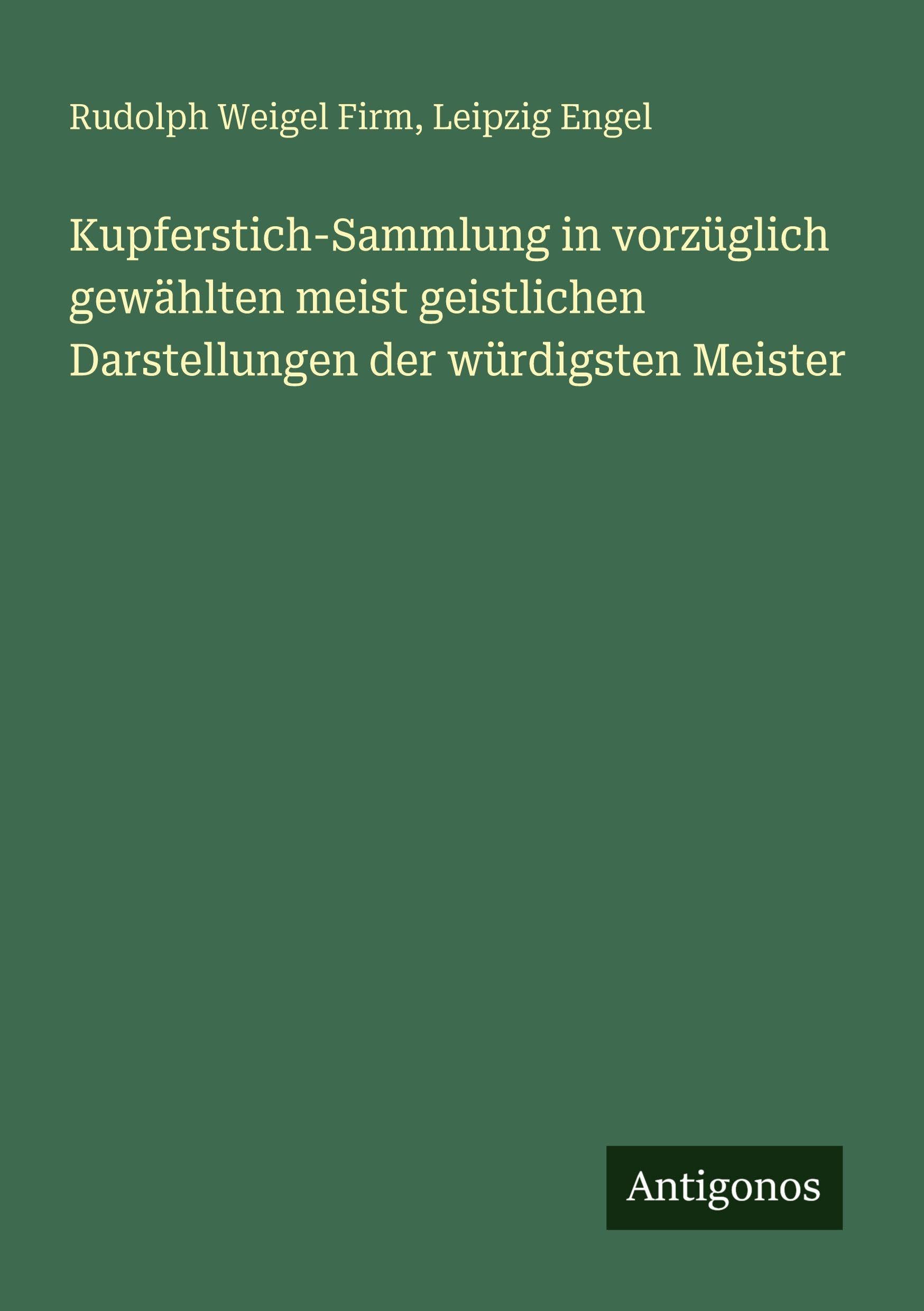Kupferstich-Sammlung in vorzüglich gewählten meist geistlichen Darstellungen der würdigsten Meister Classics