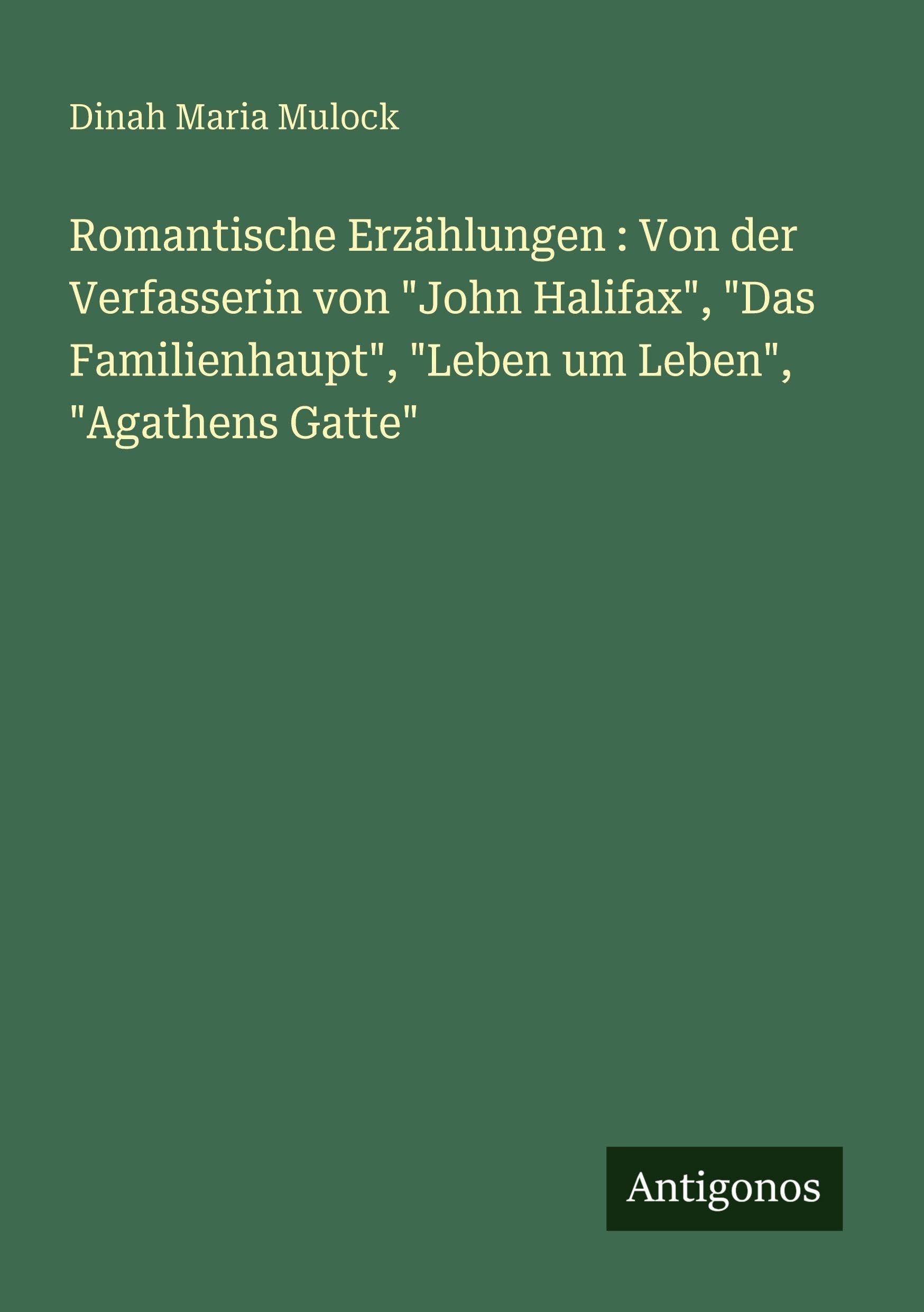 Romantische Erzählungen : Von der Verfasserin von "John Halifax", "Das Familienhaupt", "Leben um Leben", "Agathens Gatte" Classics