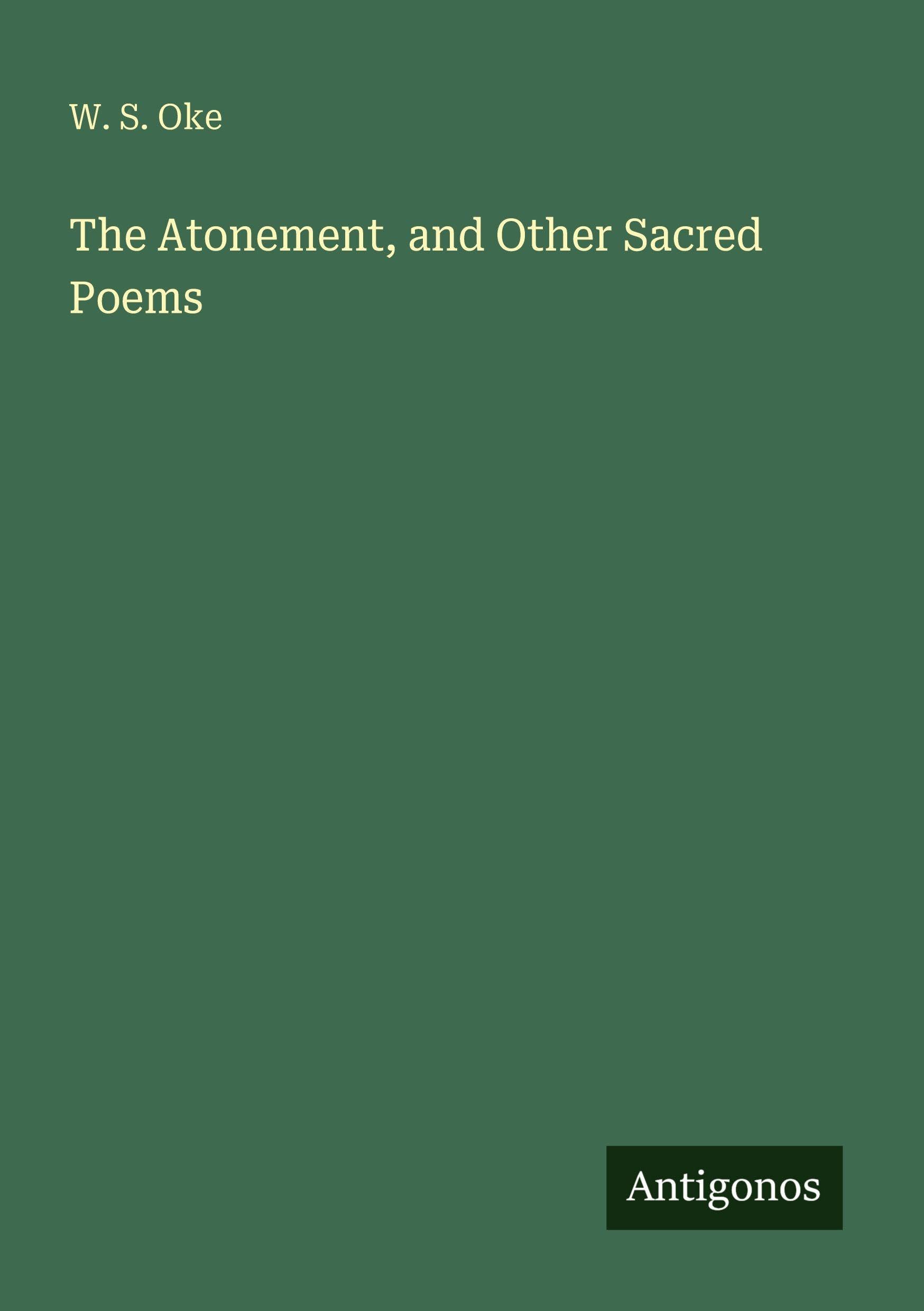 The Atonement, and Other Sacred Poems Classics