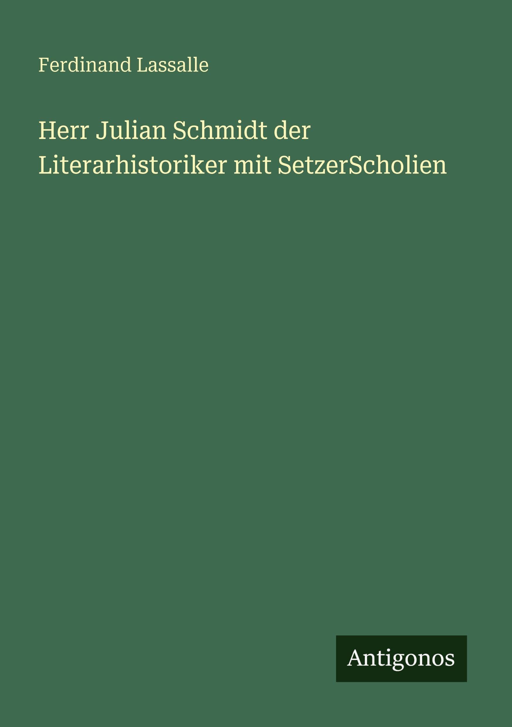 Herr Julian Schmidt der Literarhistoriker mit SetzerScholien Classics