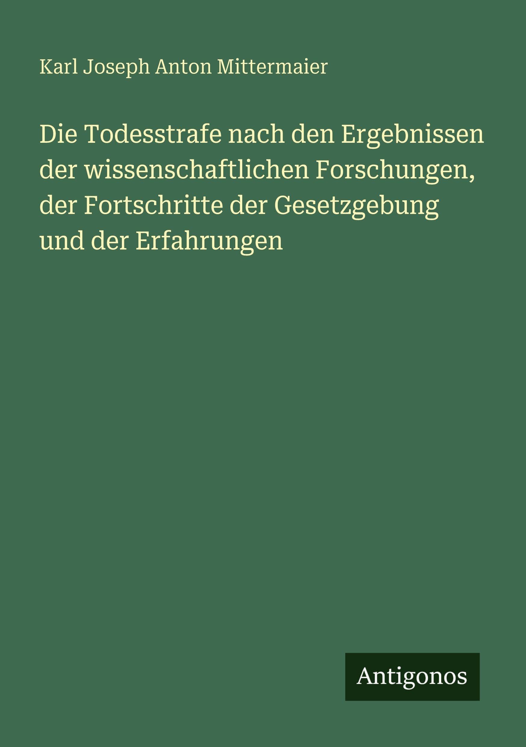 Die Todesstrafe nach den Ergebnissen der wissenschaftlichen Forschungen, der Fortschritte der Gesetzgebung und der Erfahrungen Classics