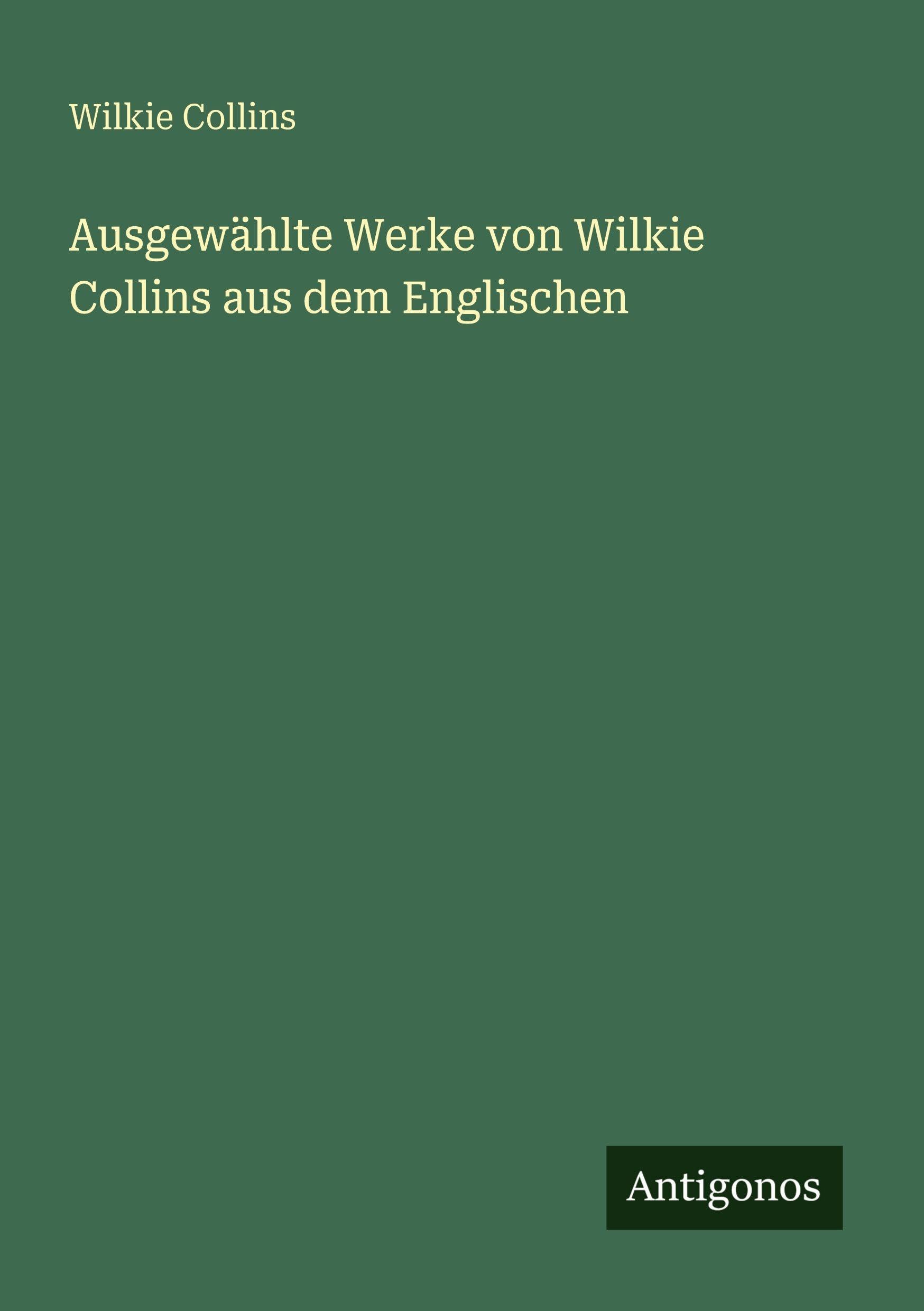 Ausgewählte Werke von Wilkie Collins aus dem Englischen Classics