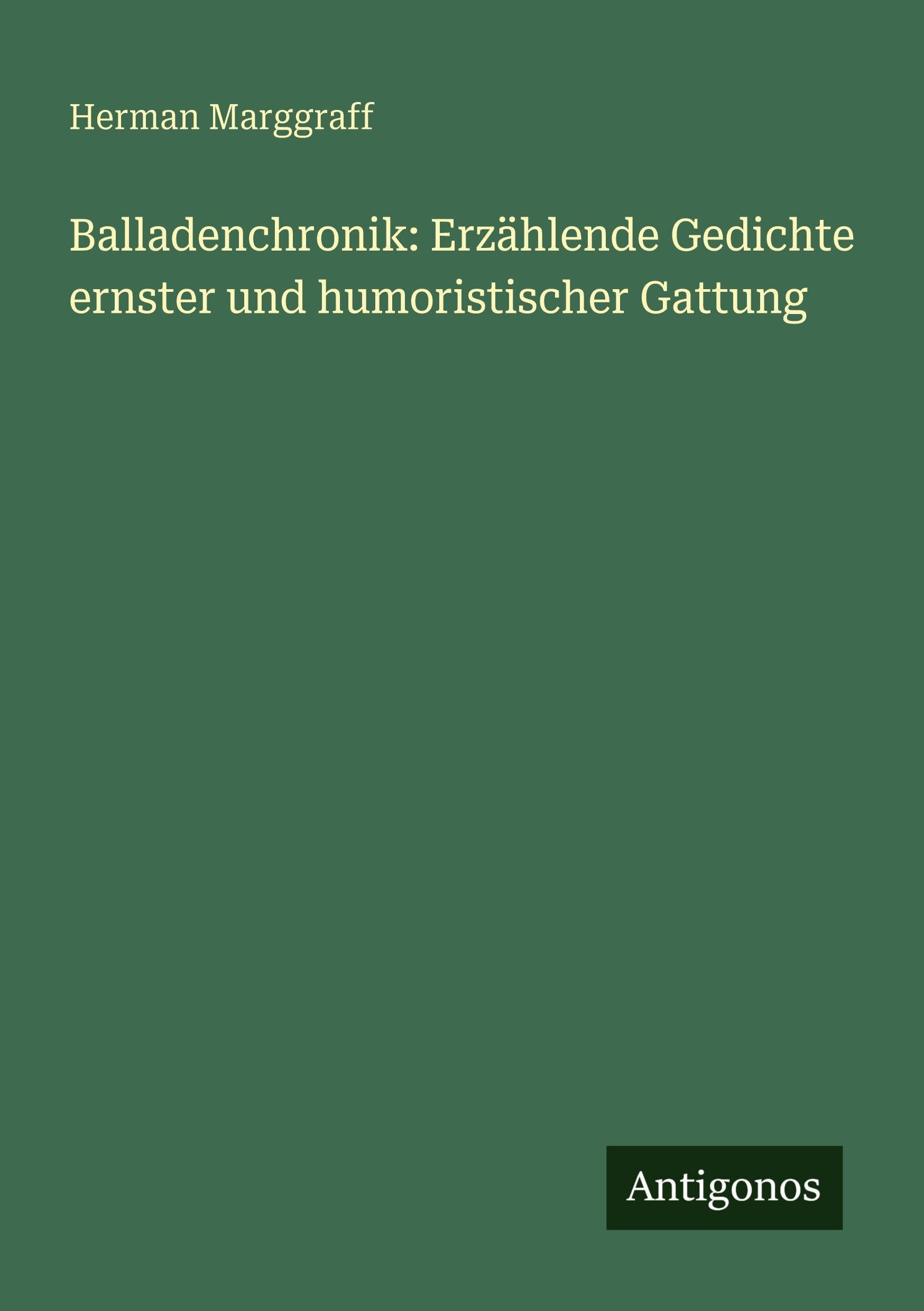 Balladenchronik: Erzählende Gedichte ernster und humoristischer Gattung Classics