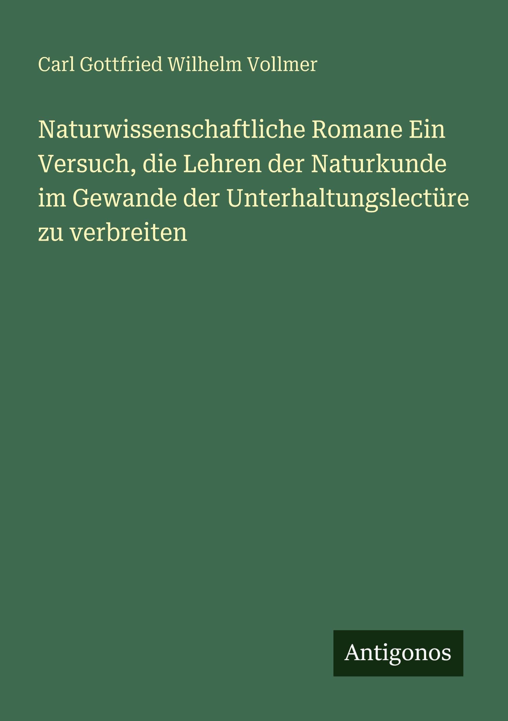Naturwissenschaftliche Romane Ein Versuch, die Lehren der Naturkunde im Gewande der Unterhaltungslectüre zu verbreiten Classics