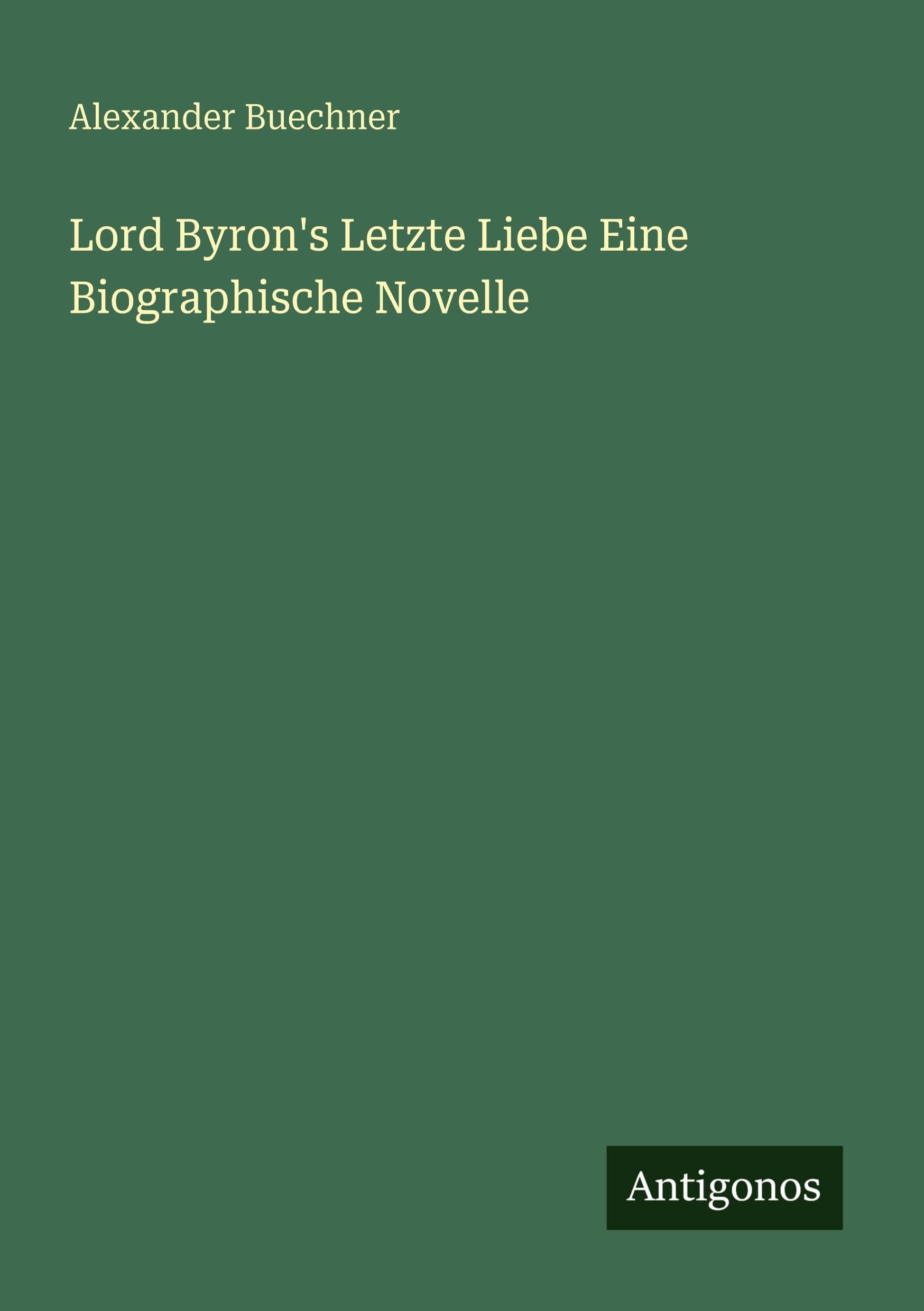 Lord Byron's Letzte Liebe Eine Biographische Novelle Classics