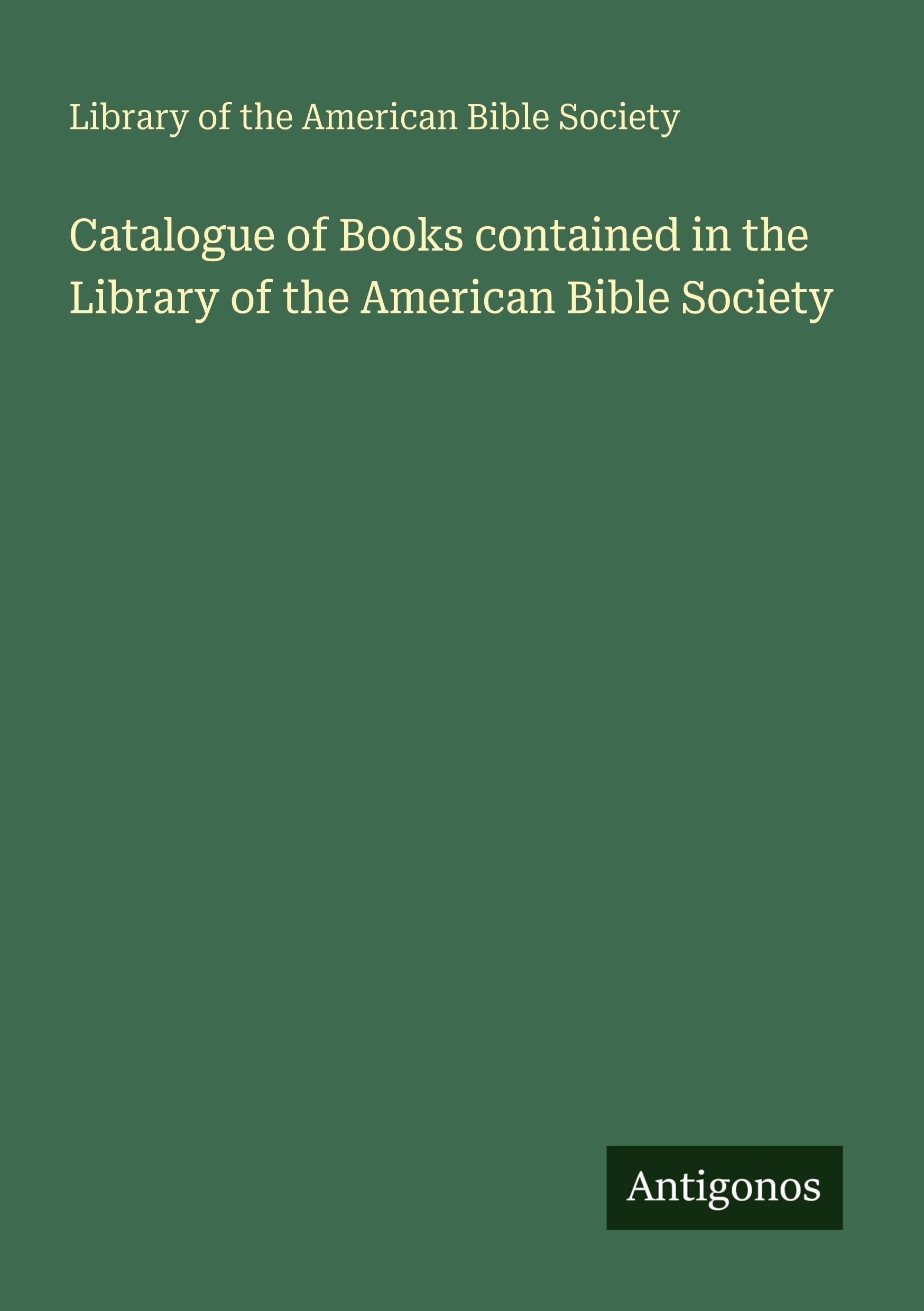 Catalogue of Books contained in the Library of the American Bible Society Classics